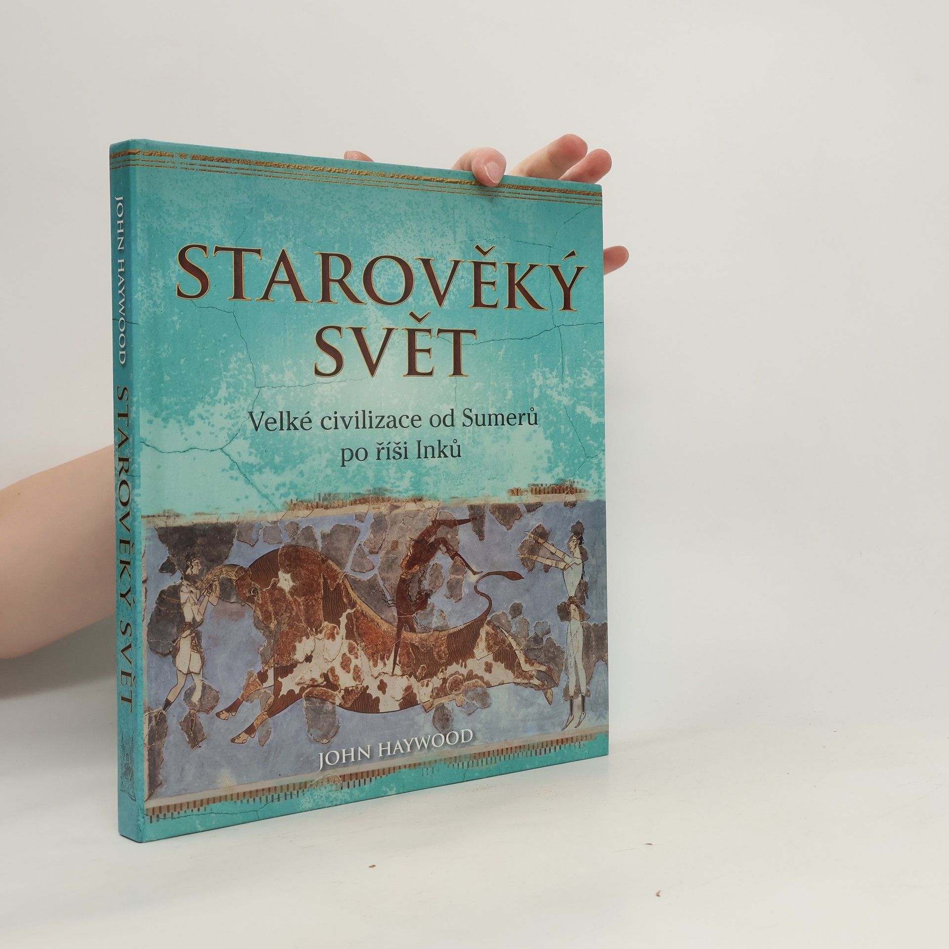 John Haywood Starověký svět: Velké civilizace od Sumerů po říši Inků