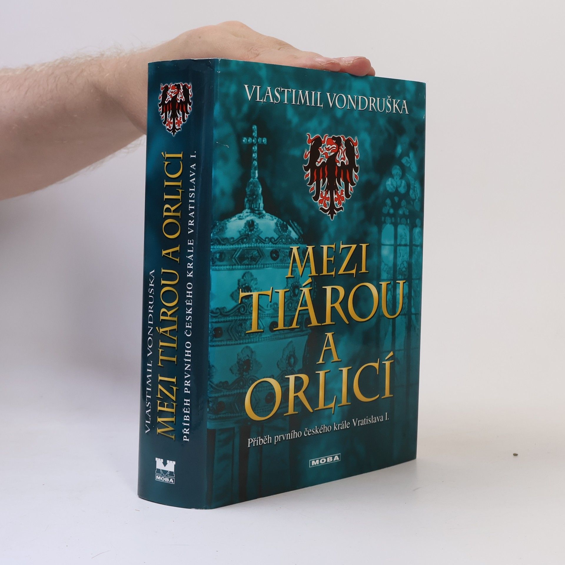 Vlastimil Vondruška Mezi tiárou a orlicí. Příběh prvního českého krále Vratislava I.