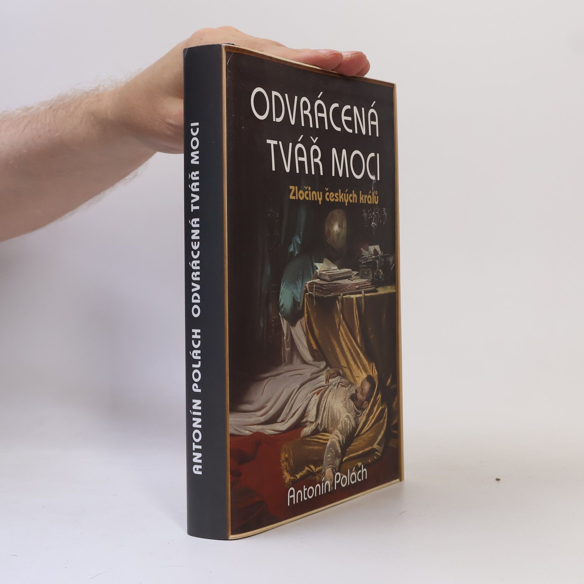 Antonín Polách Odvrácená tvář moci: Zločiny českých králů