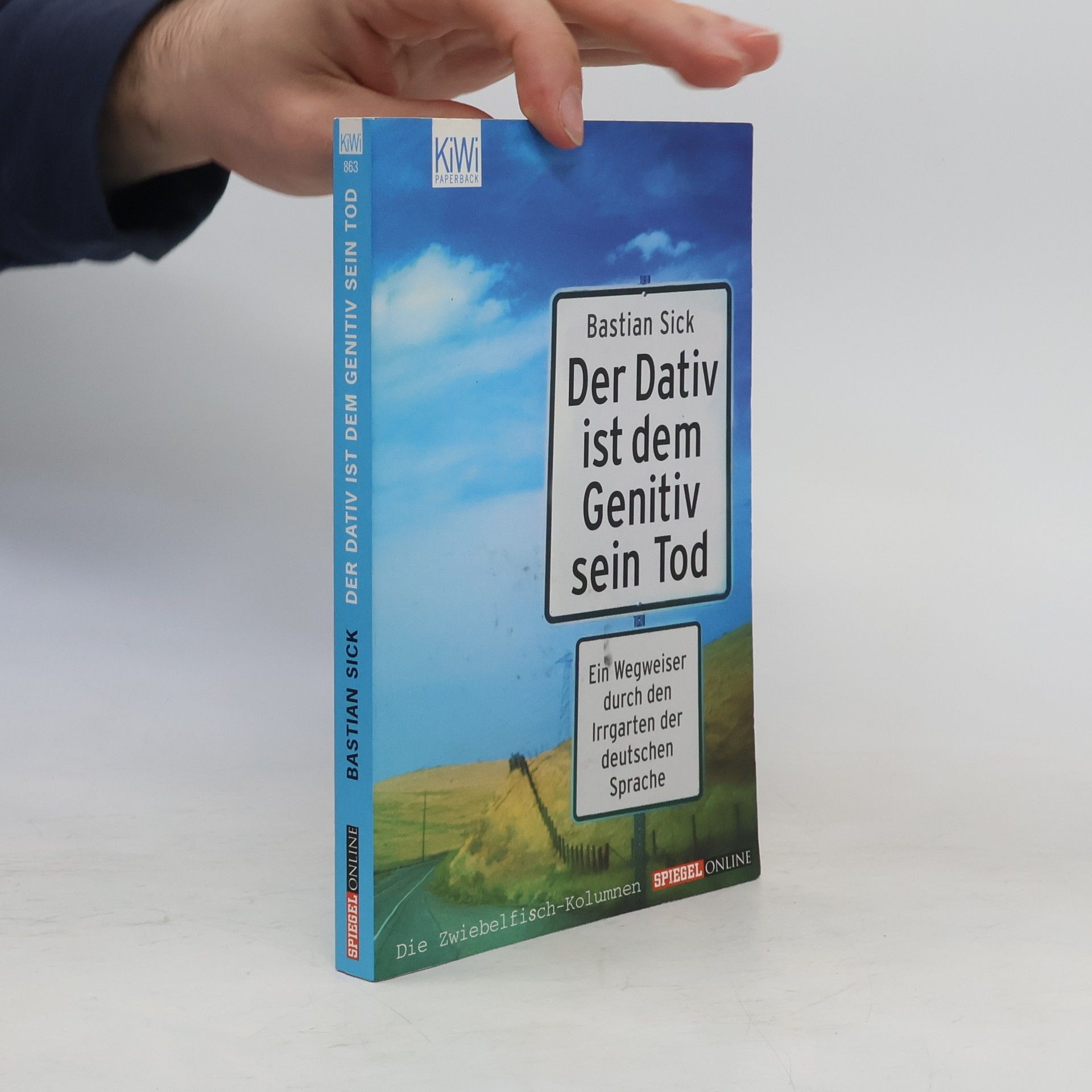 Bastian Sick Der Dativ ist dem Genitiv sein Tod. Ein Wegweiser durch den Irrgarten der deutschen Sprache