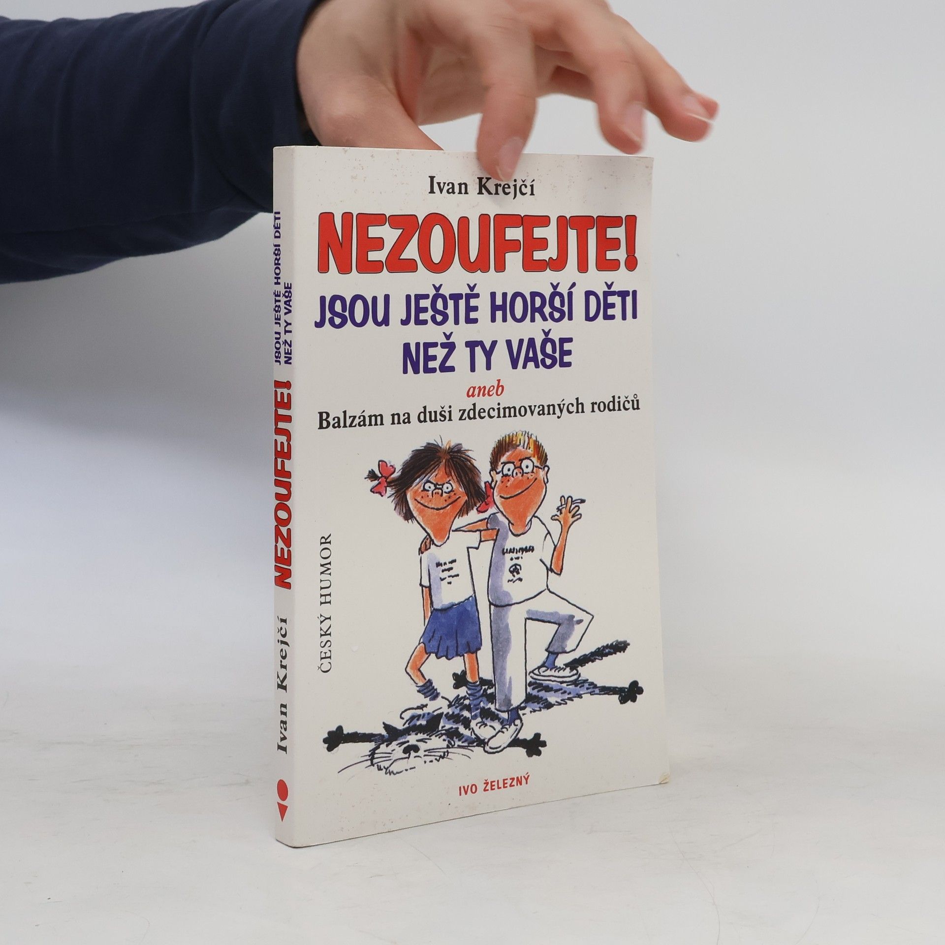 Lubomír Lichý Nezoufejte! Jsou ještě horší děti než ty vaše, aneb, Balzám na duši zdecimovaných rodičů