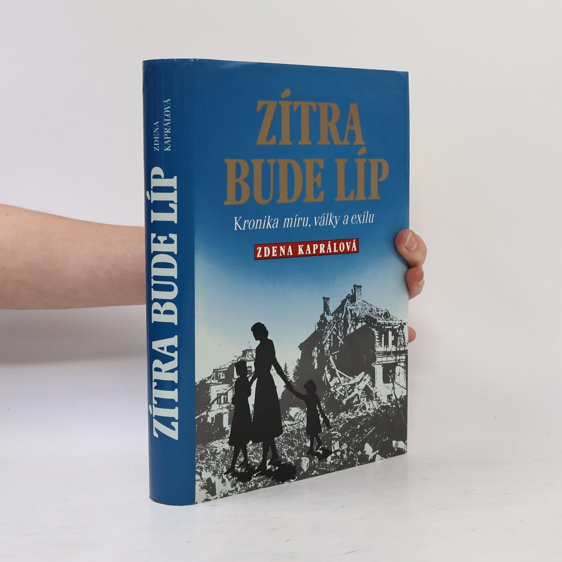 Zdena Kapral Zítra bude líp: Kronika míru, války a exilu