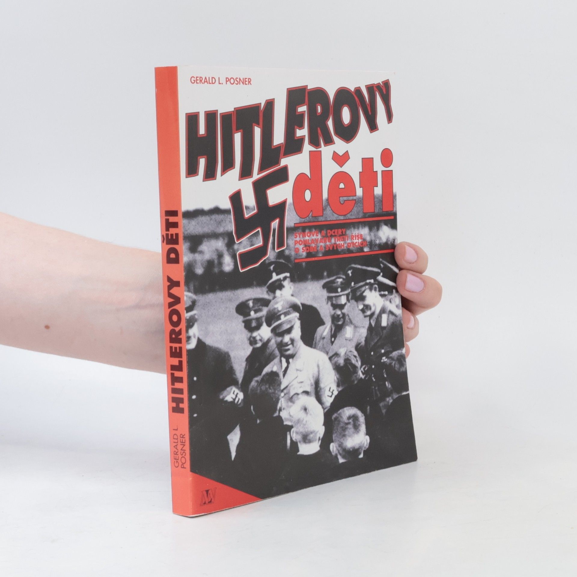 Gerald Posner Hitlerovy děti: Synové a dcery pohlavárů třetí říše o sobě a svých otcích