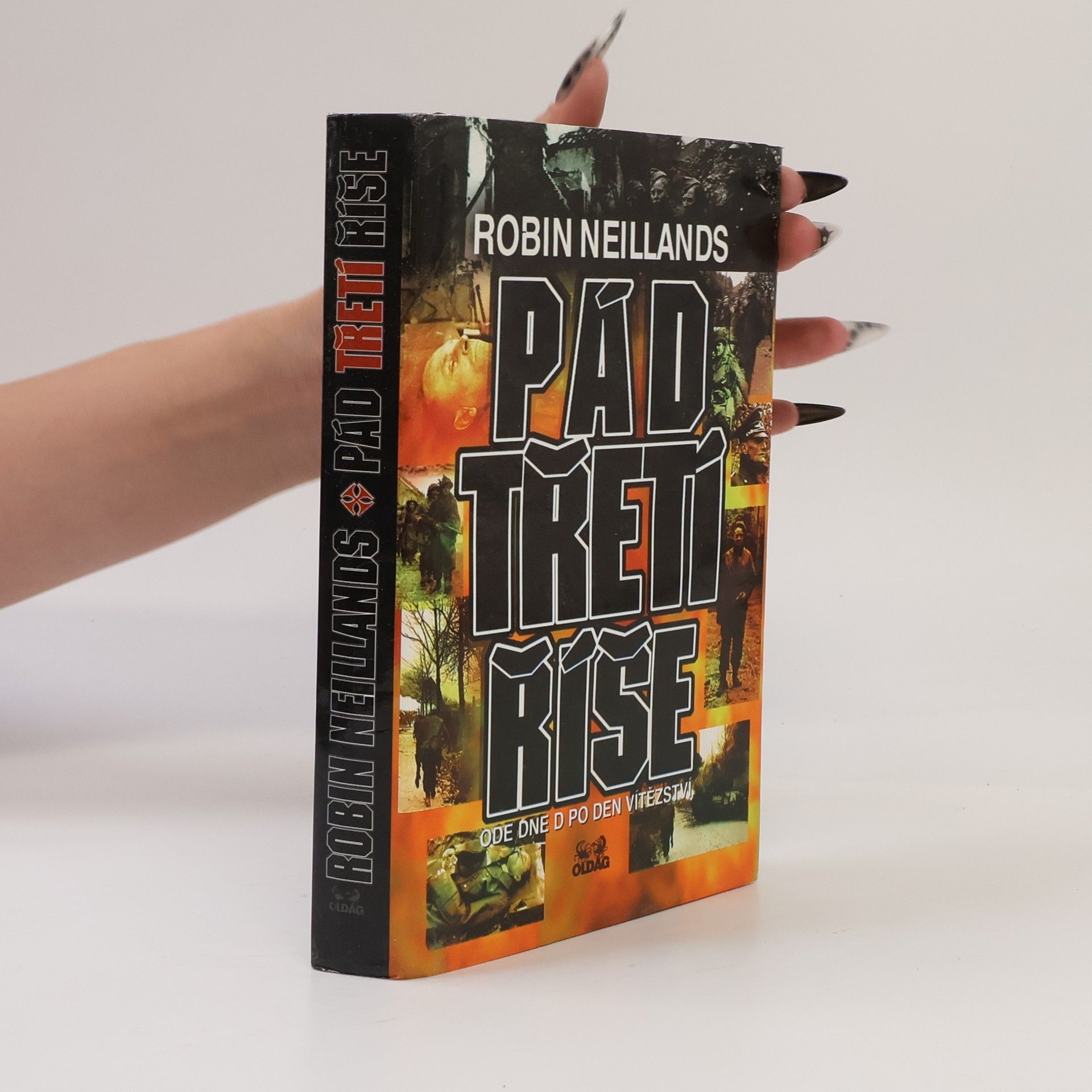 Robin Neillands Pád Třetí říše: ode Dne D po Den vítězství
