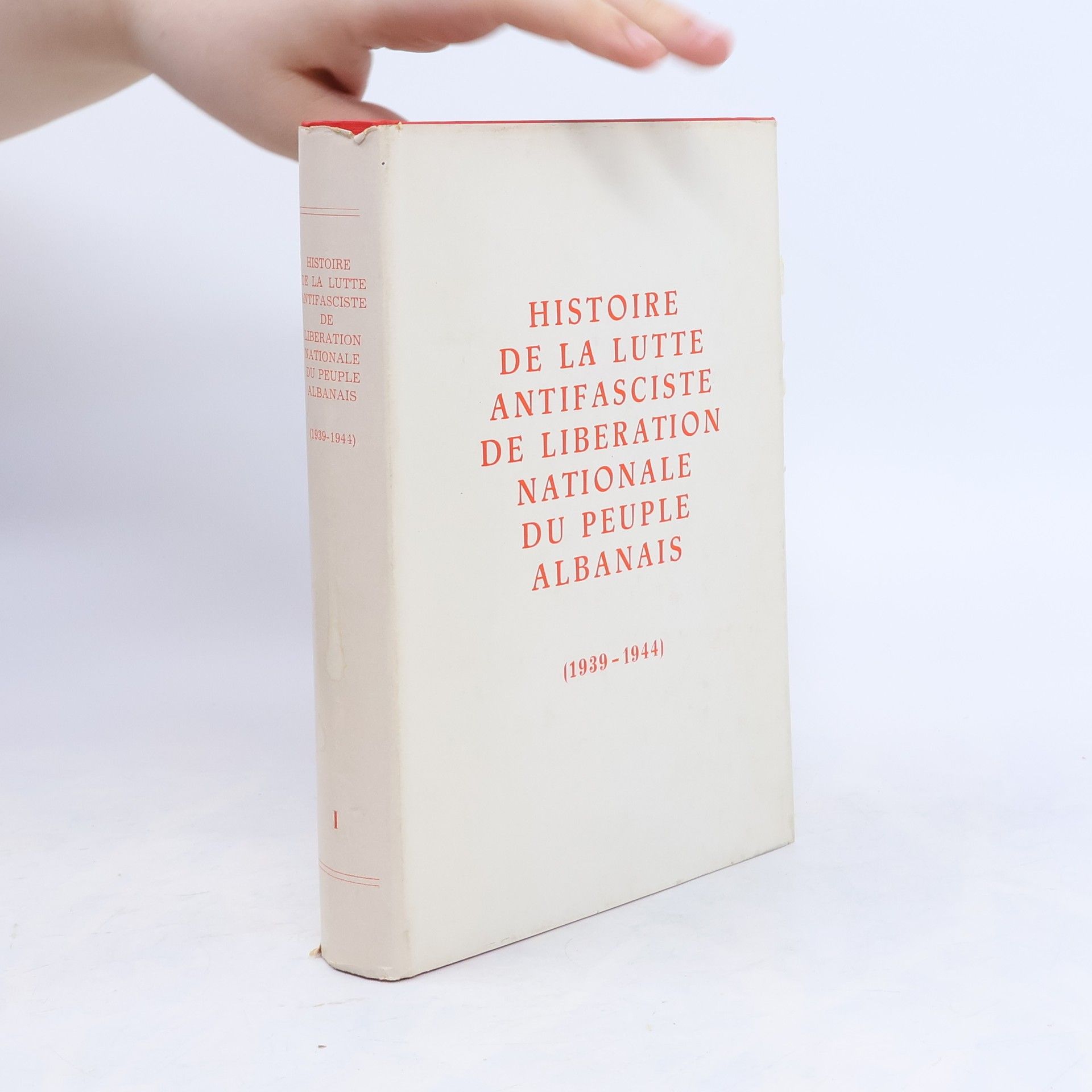 Various authors Histoire de la Lutte antifasciste de Libération nationale du peuple albanais I. 1939-1944
