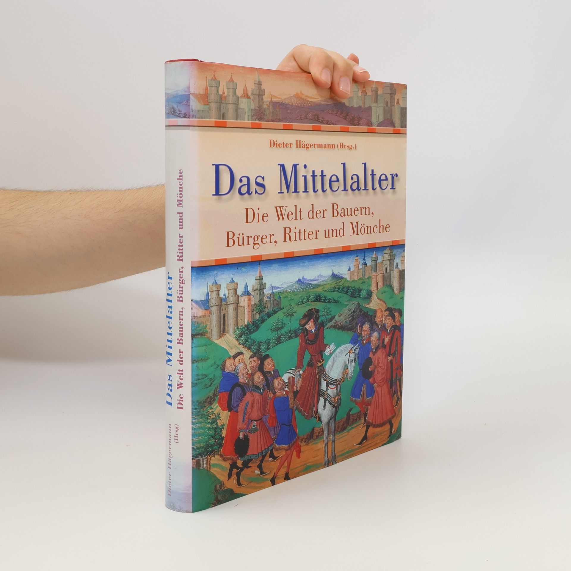 Dieter Hägermann Das Mittelalter. Die Welt der Bauern, Bürger, Ritter und Mönche