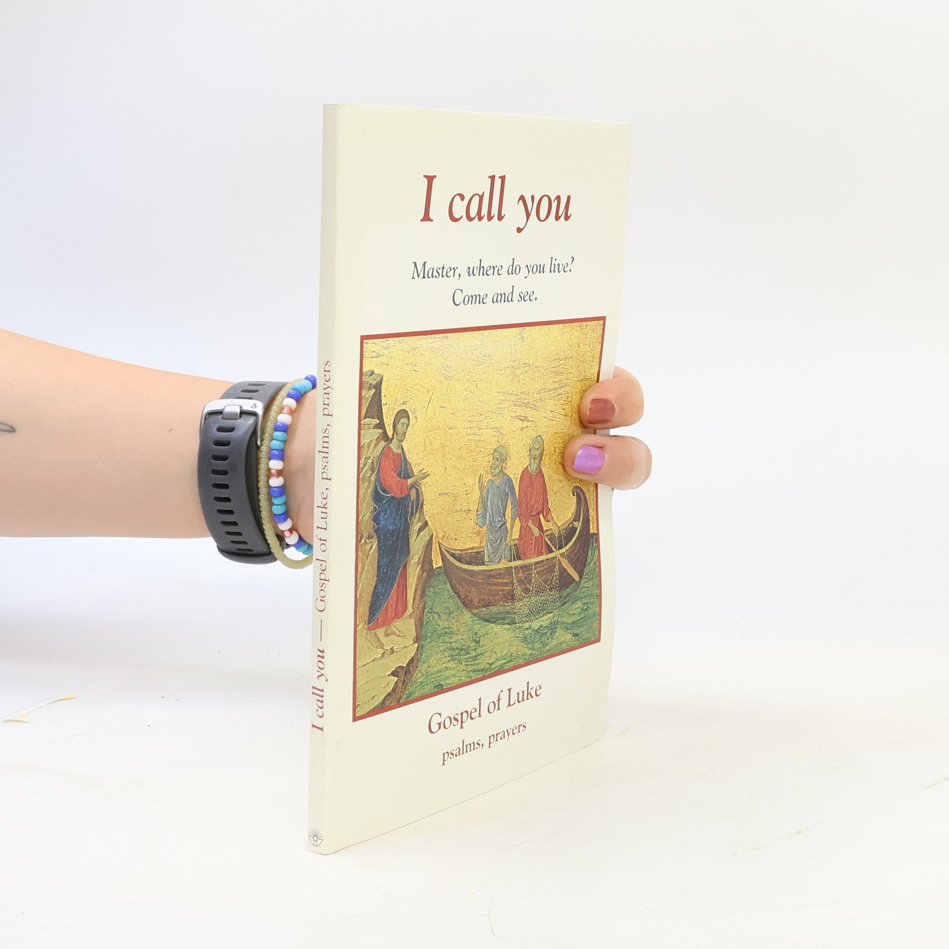 Auteurscollectief I call you : Master, where do you live? Come and see : Gospel of Luke, psalms, prayers.