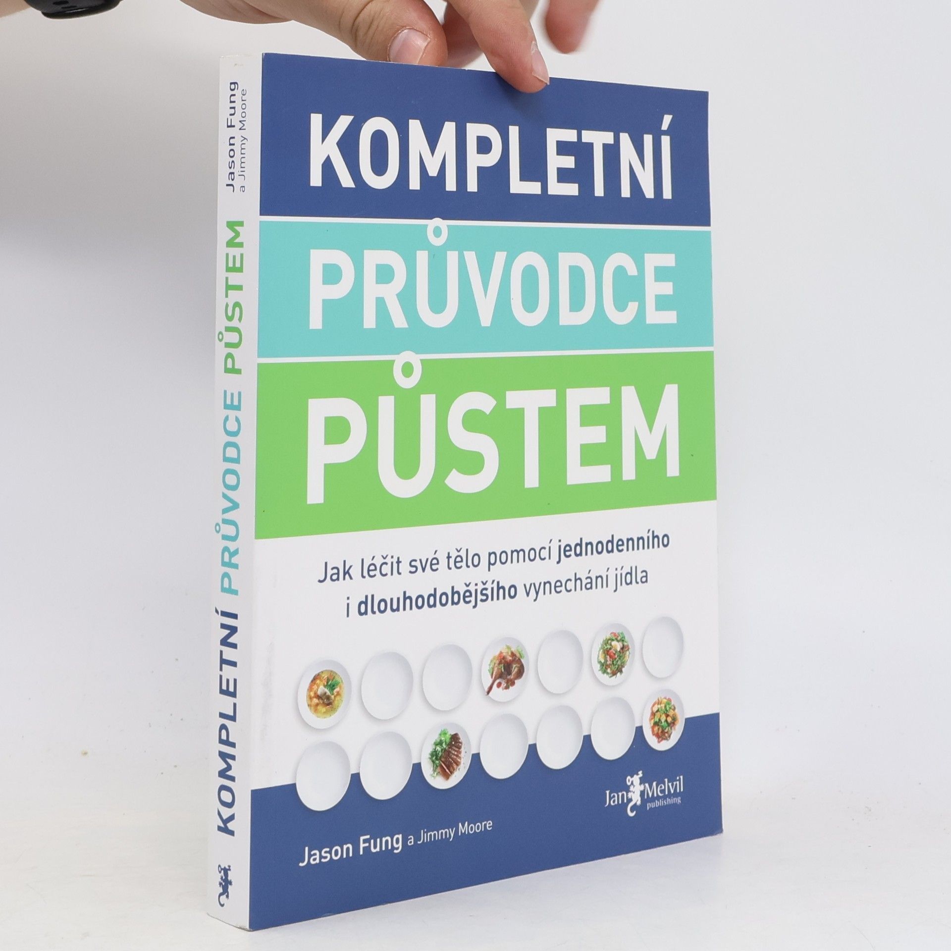 Jason Fung Kompletní průvodce půstem: Jak léčit své tělo pomocí jednodenního i dlouhodobějšího vynechání jídla