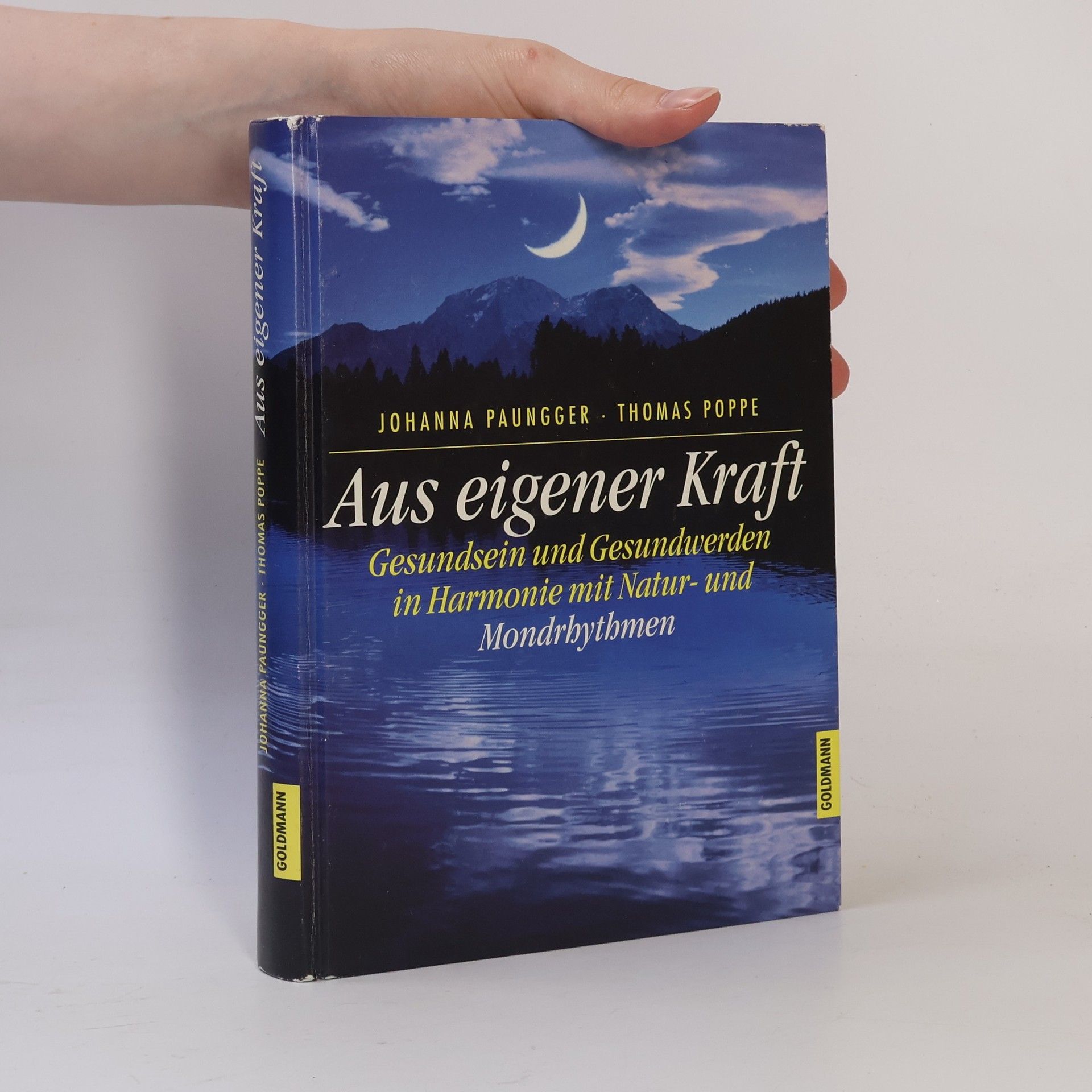 Johanna Paungger Aus eigener Kraft : Gesundsein und Gesundwerden in Harmonie mit Natur- und Mondrhythmen