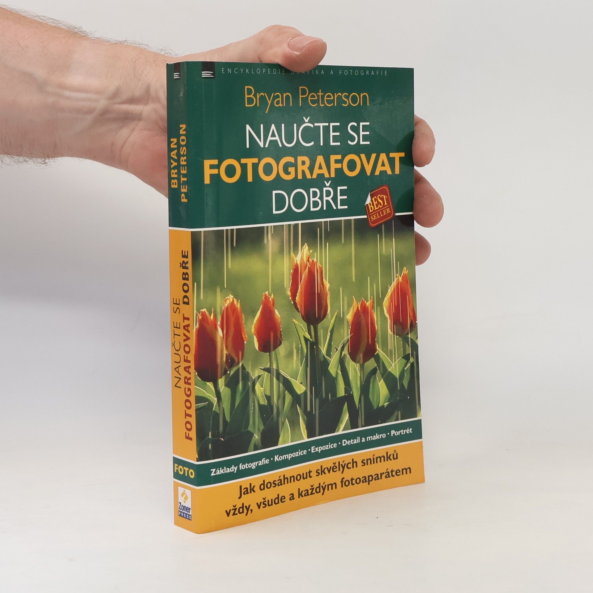 Bryan F. Peterson Naučte se fotografovat dobře: Jak dosáhnout skvělých snímků vždy, všude a každým fotoaparátem
