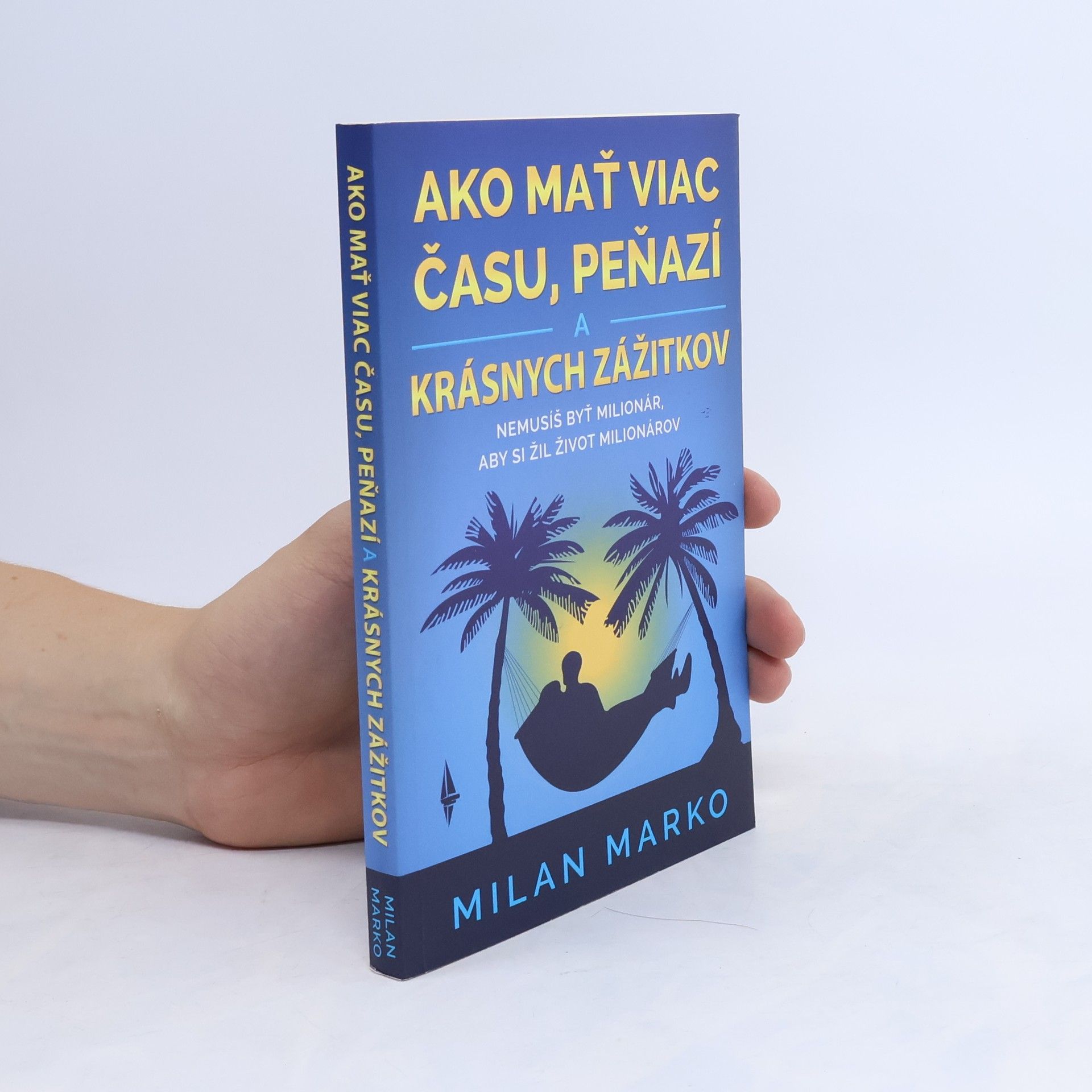 Milan Marko Ako mať viac času, peňazí a krásnych zážitkov