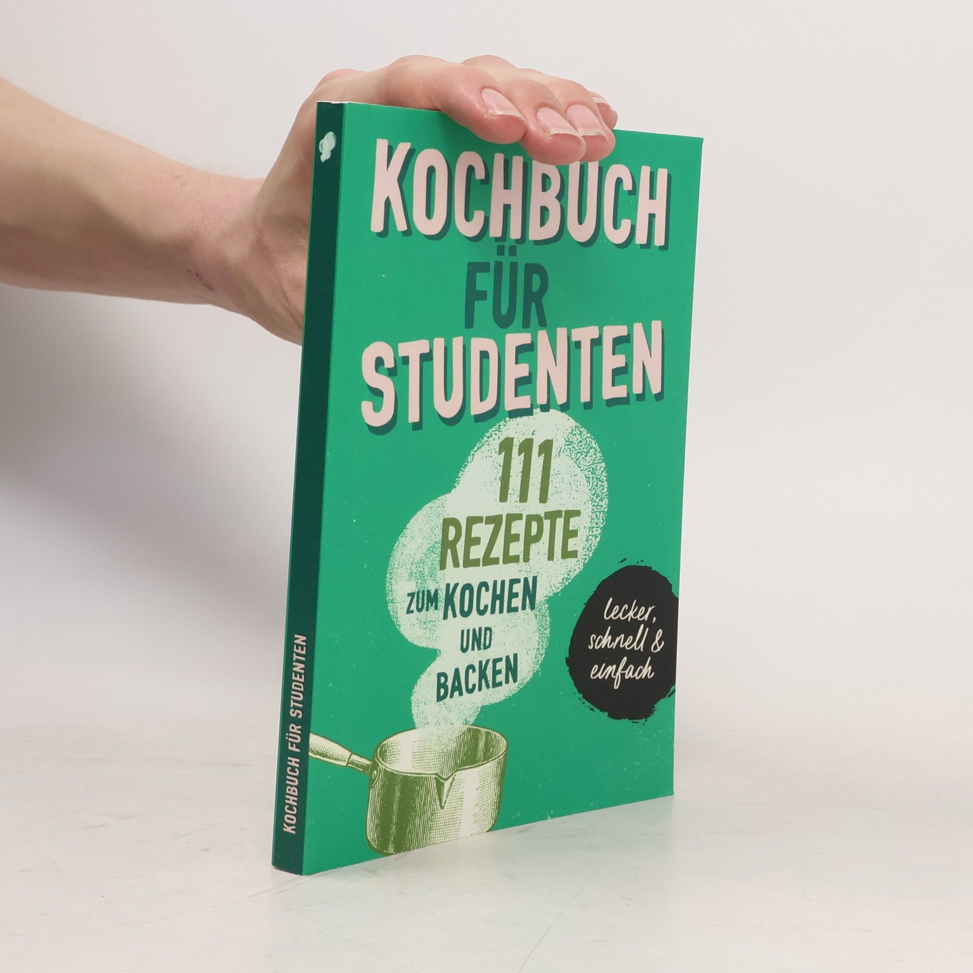 Team Booxpertise Kochbuch für Studenten. Studentenkochbuch & -backbuch mit 111 Rezepten zum Kochen & Backen als Student - lecker, schnell & einfach gut