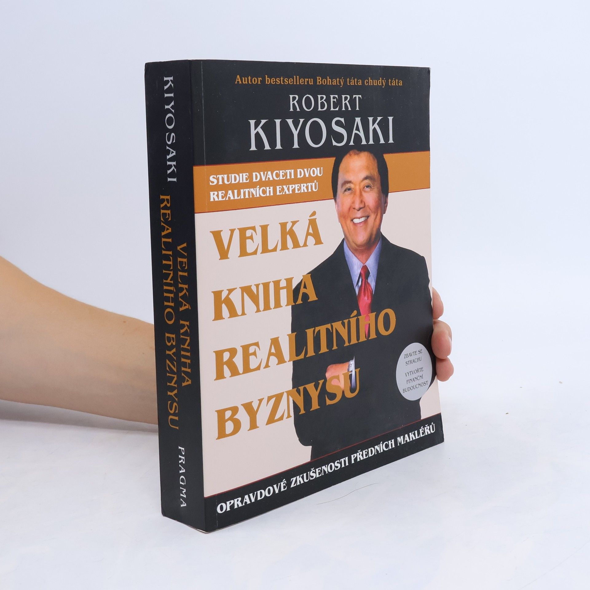 Robert Kiyosaki Velká kniha realitního byznysu : opravdové zkušenosti předních makléřů : překonejte strach, vytvořte finanční budoucnost