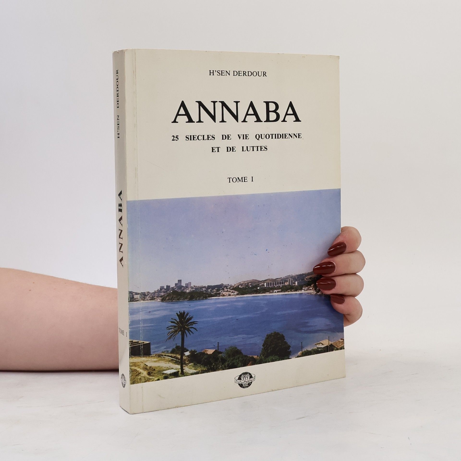 H'sen Derdour Annaba. 25 siècles de vie quotidienne et de luttes I