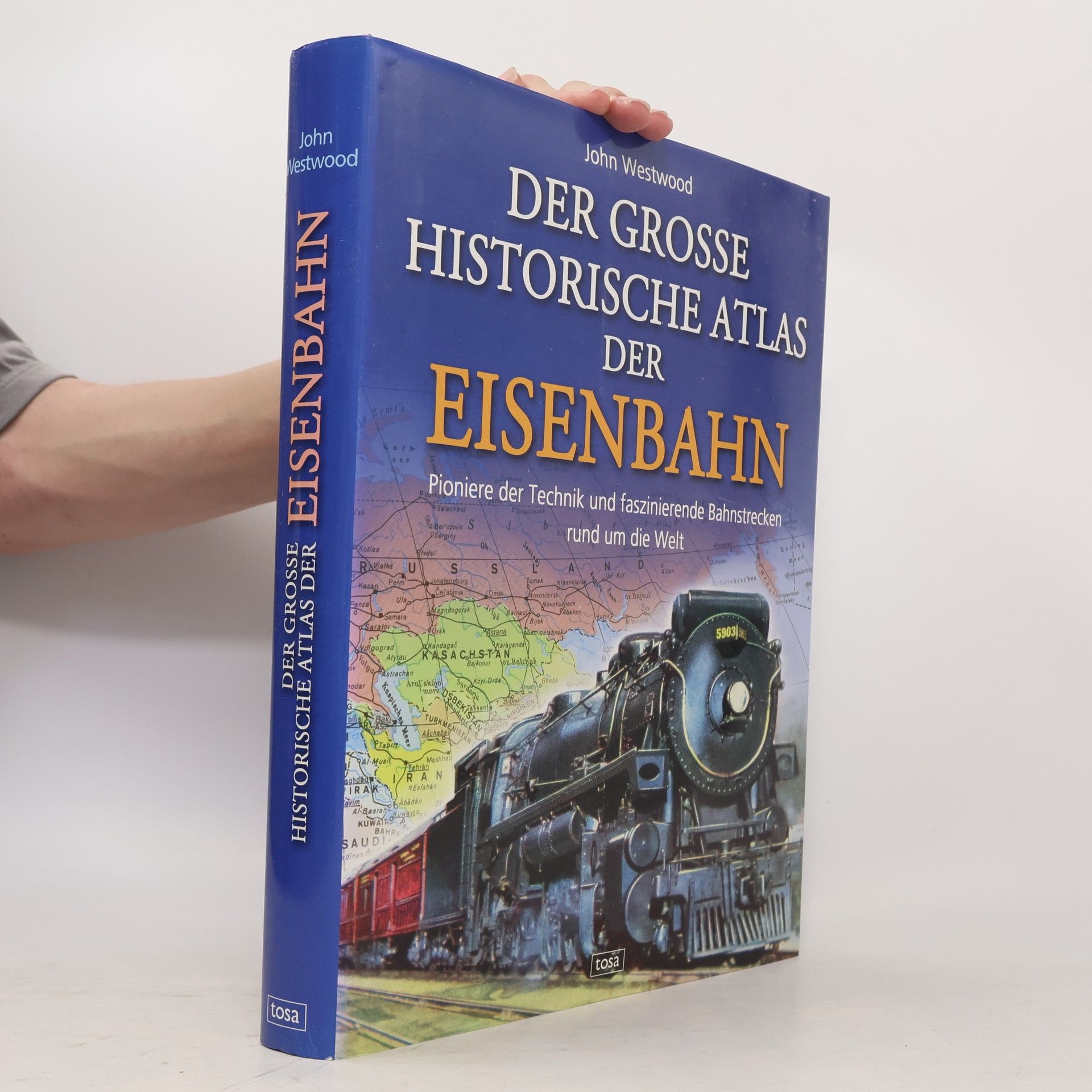 John Westwood Der grosse historische Atlas der Eisenbahn : Pioniere der Technik und faszinierende Bahnstrecken rund um die Welt