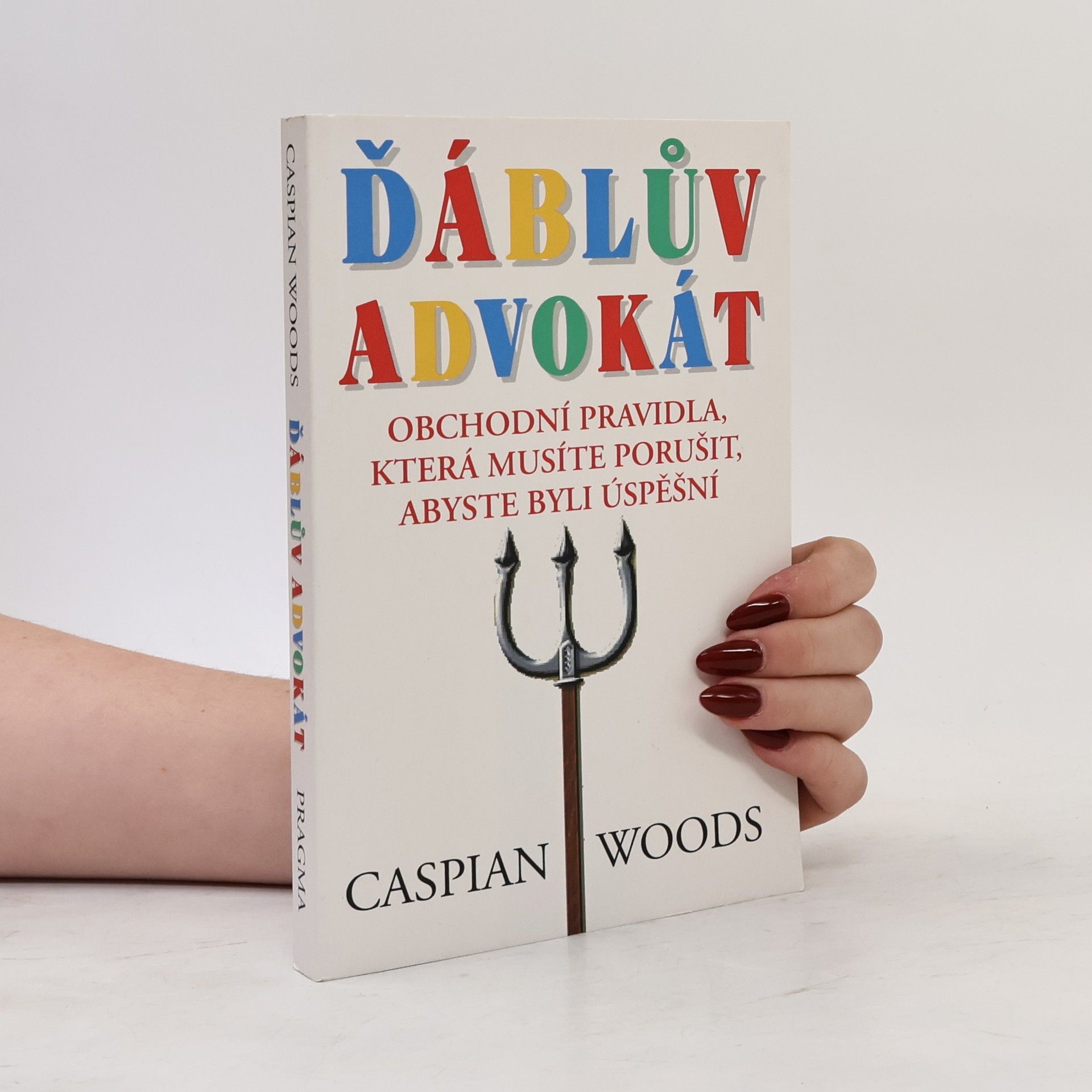 Caspian Woods Ďáblův advokát: Obchodní pravidla, která musíte porušit, abyste byli úspěšní