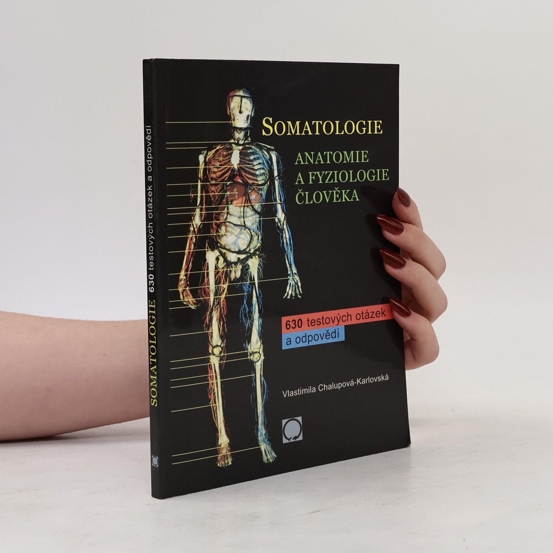 Vlastimila Chalupová Karlovská Somatologie : anatomie a fyziologie člověka : 630 testových otázek a odpovědí