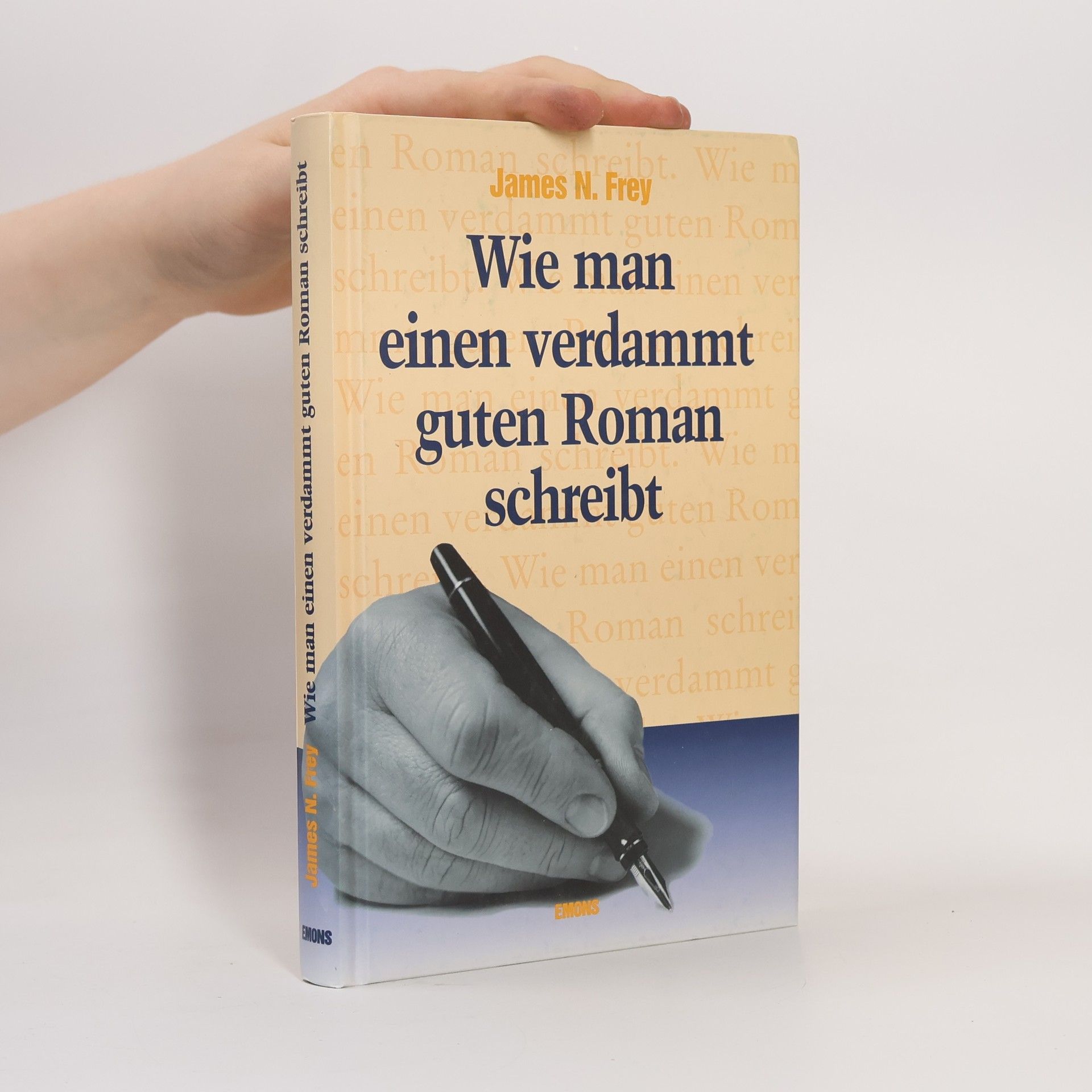 James N. Frey Wie man einen verdammt guten Roman schreibt