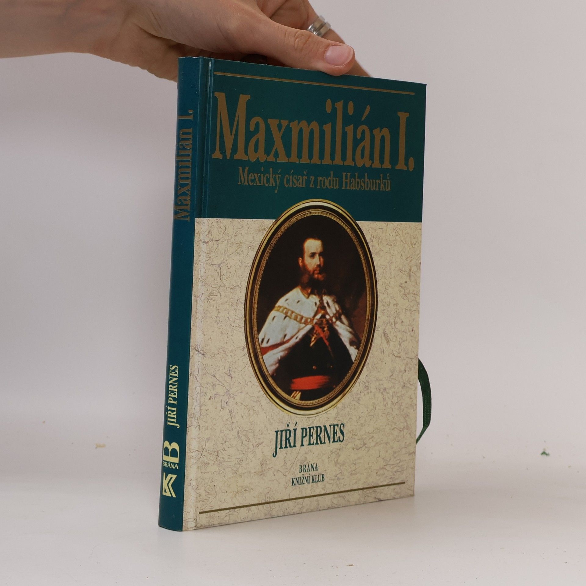 Jiří Pernes Maxmilián I. : mexický císař z rodu Habsburků