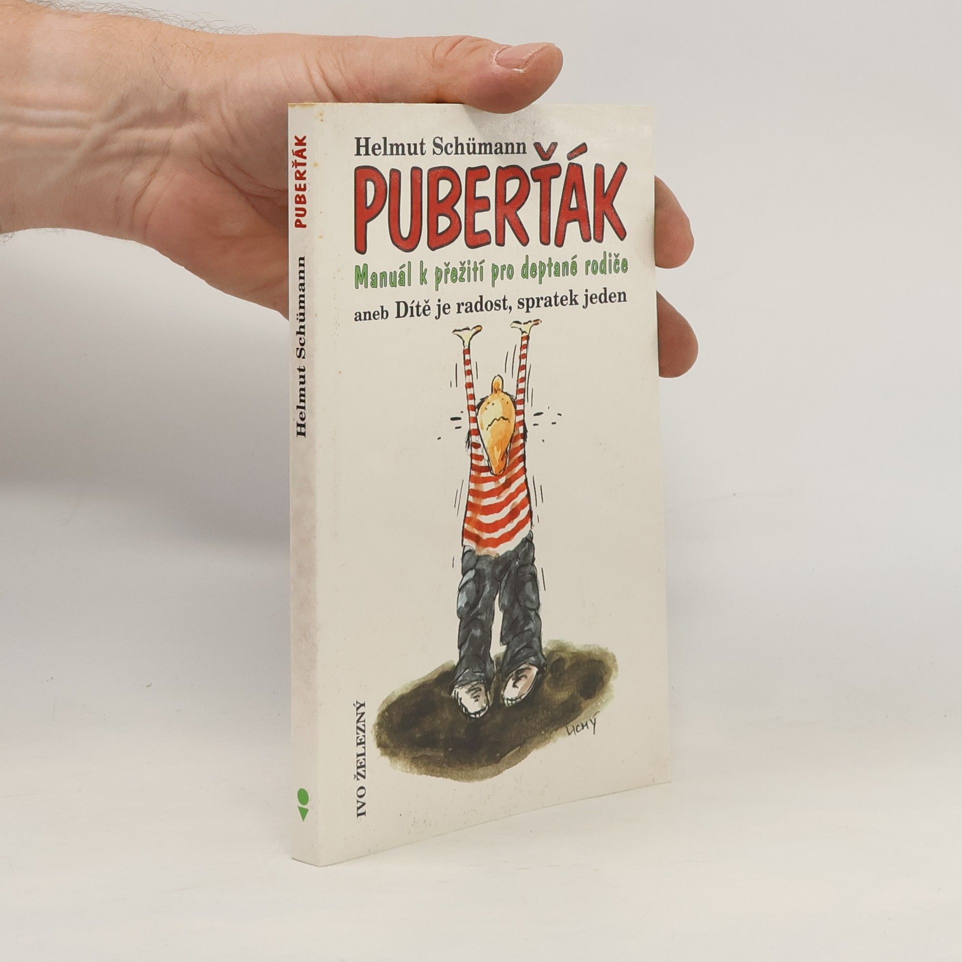 Helmut Schümann Puberťák : manuál k přežití pro deptané rodiče, aneb, Dítě je radost, spratek jeden