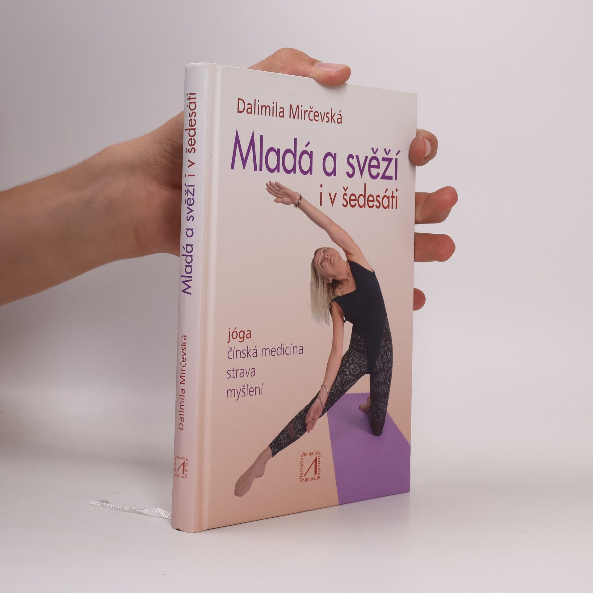 Dalimila Mirčevská Mladá a svěží i v šedesáti : jak cvičit jógu, používat tradiční čínskou medicínu, jíst a myslet...