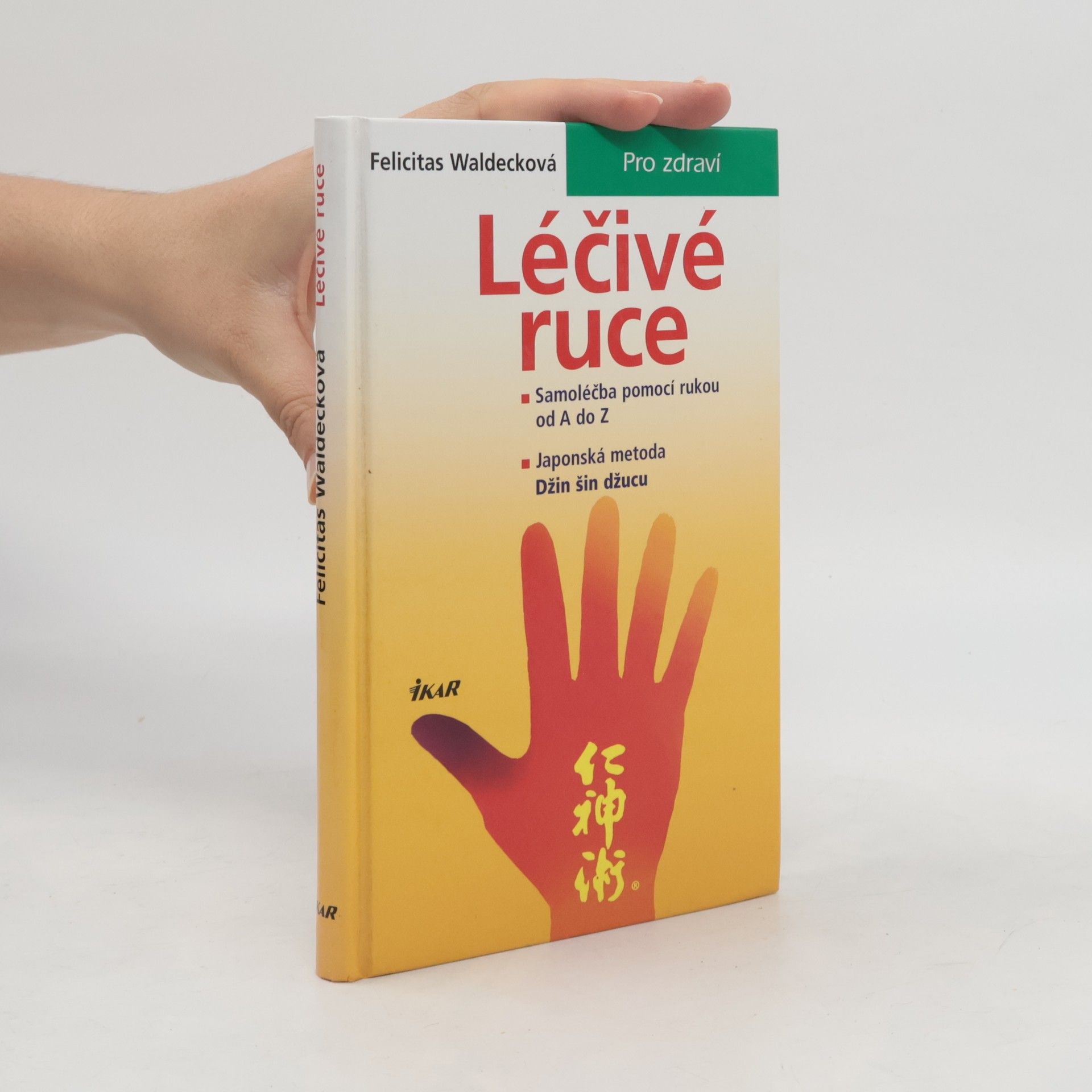 Felicitas Waldeck Léčivé ruce. Samoléčba pomocí rukou od A do Z