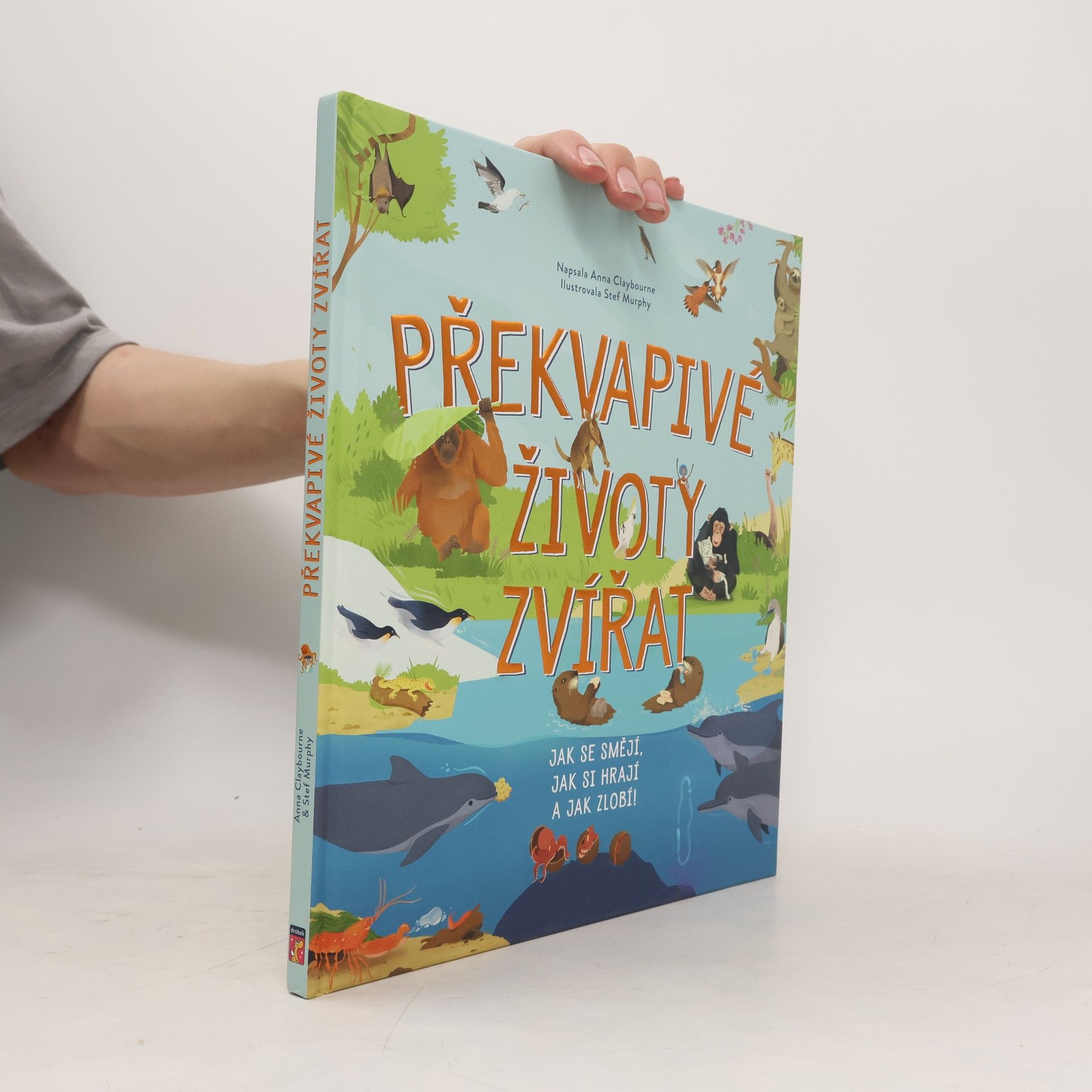 Anna Claybourne Překvapivé životy zvířat : jak se smějí, jak si hrají a jak zlobí!