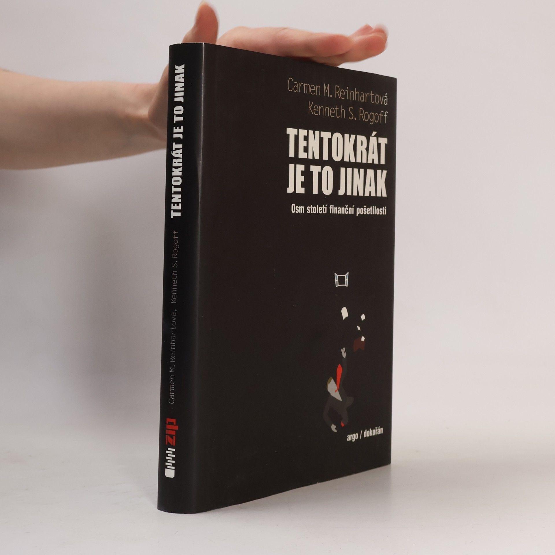Carmen M. Reinhart Tentokrát je to jinak: Osm století finanční pošetilosti