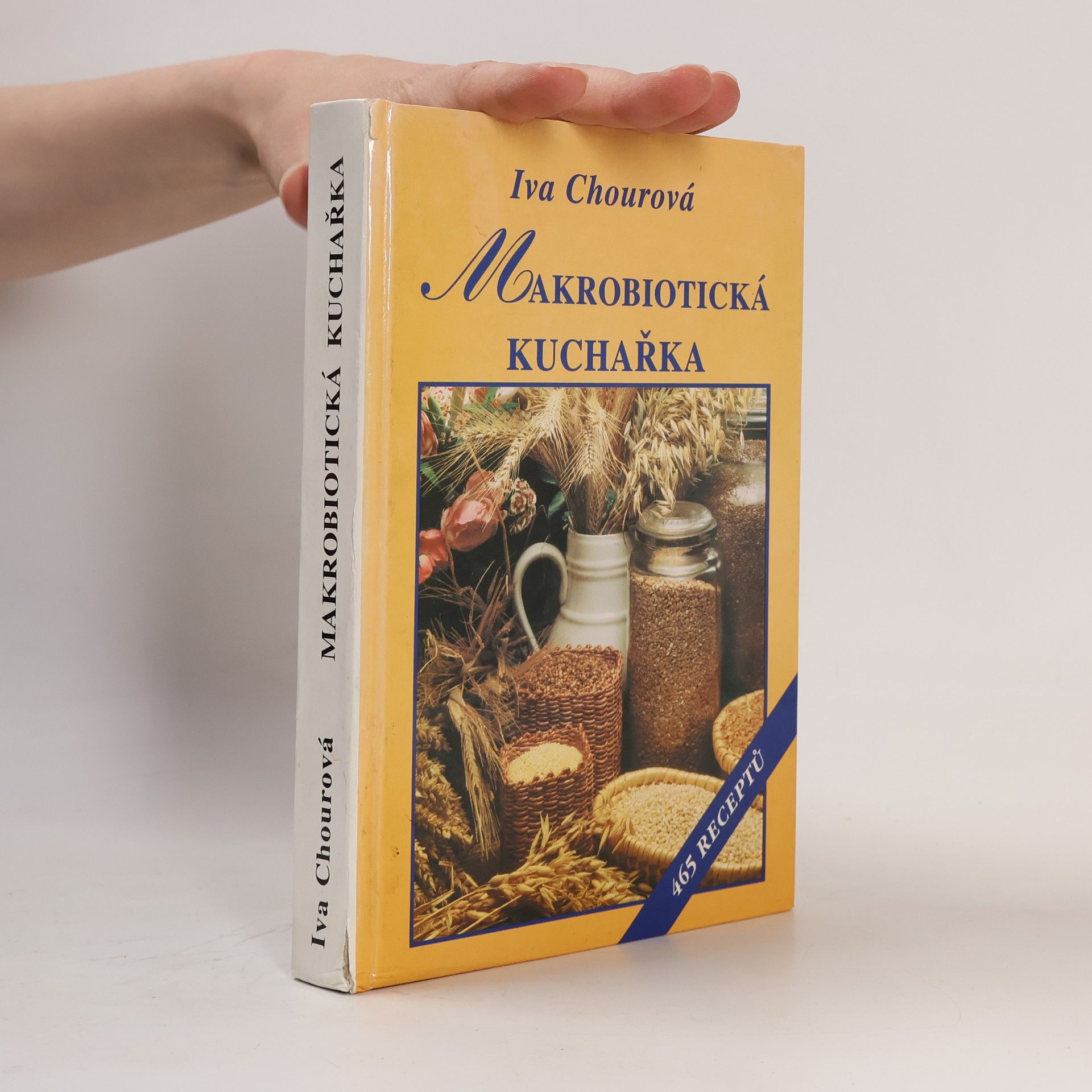 Iva Chourová Makrobiotická kuchařka : vaříme bez masa z vajec, mléka, cukru a masa : 465 receptů