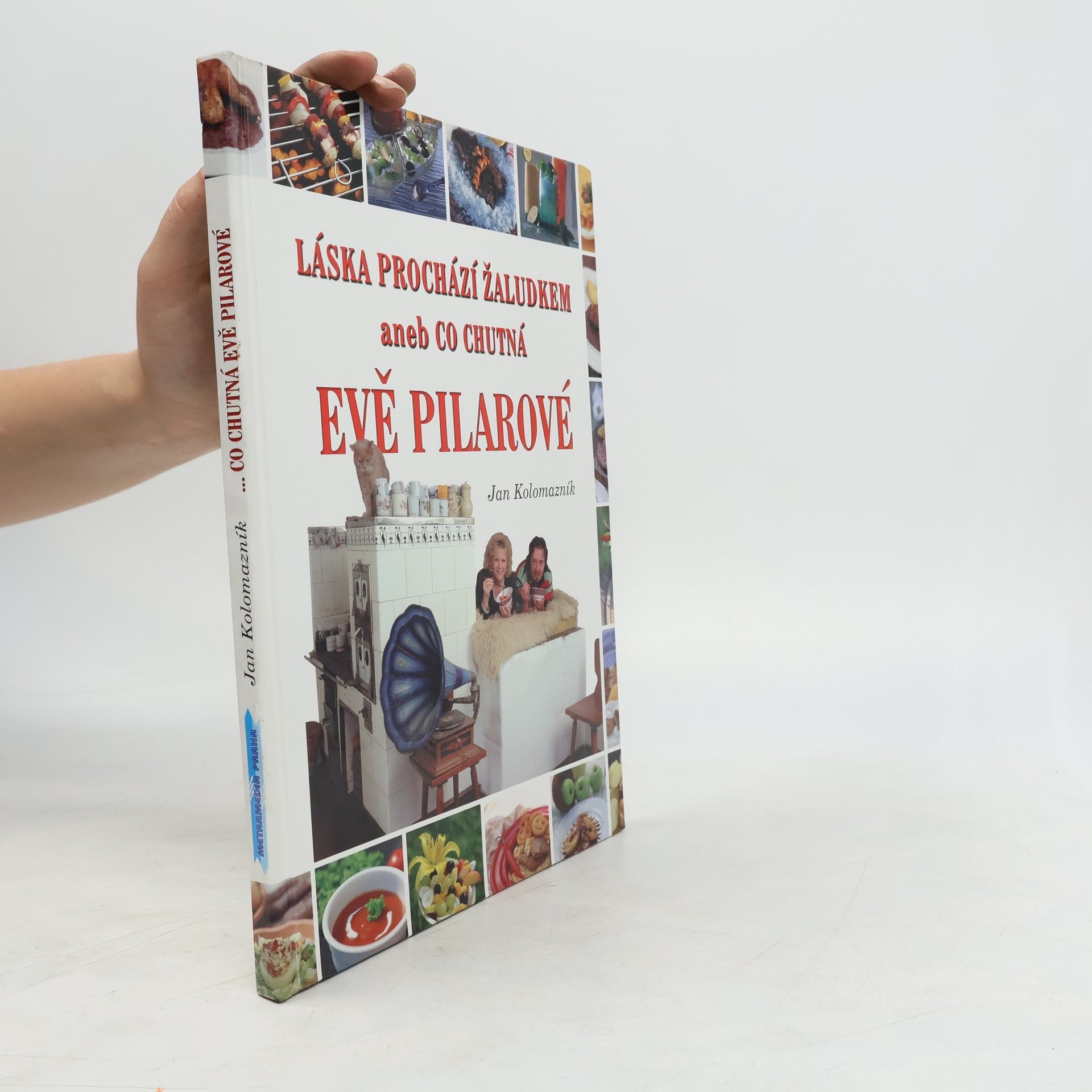 Jan Kolomazník Láska prochází žaludkem, aneb, Co chutná Evě Pilarové