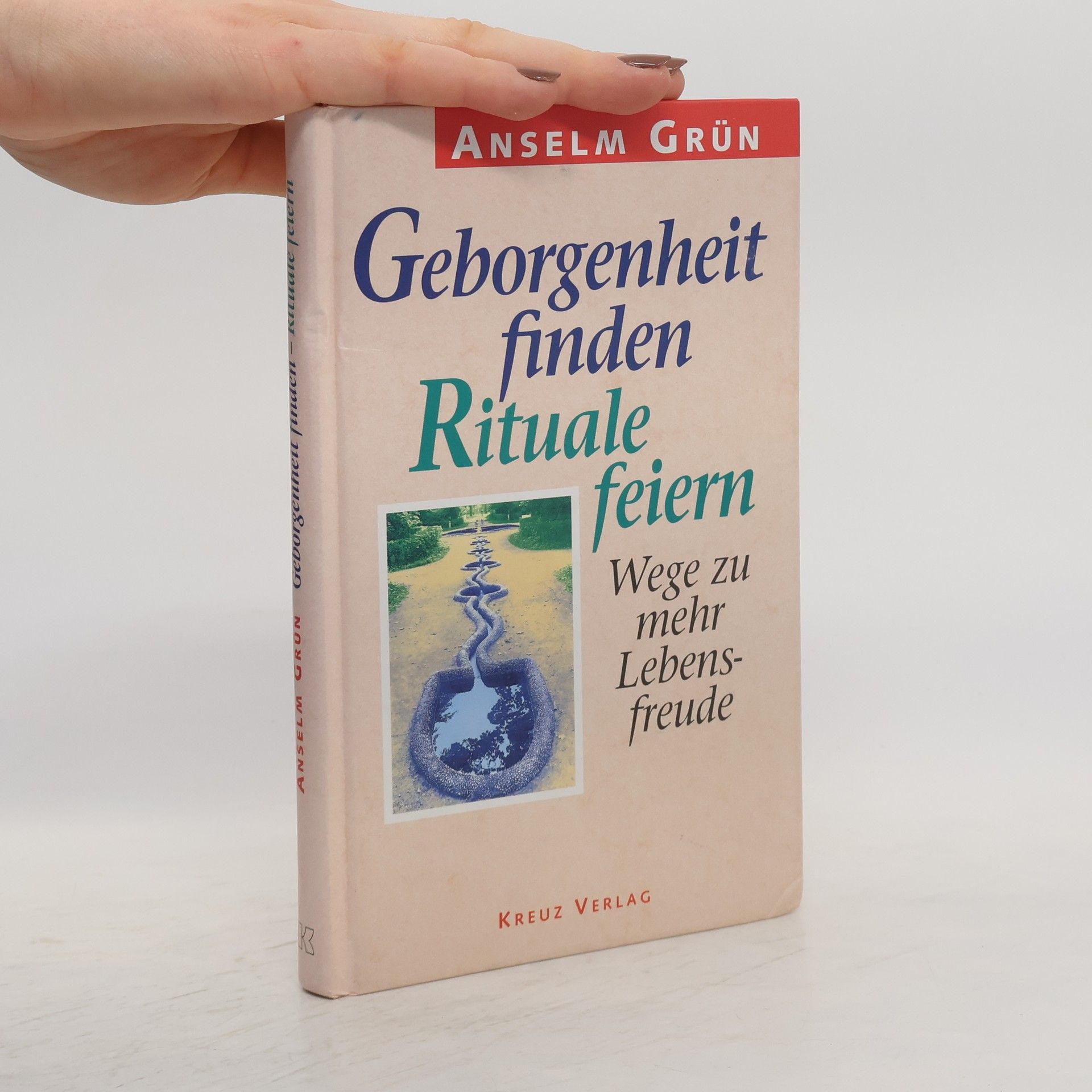 Anselm Grün Geborgenheit finden - Rituale feiern