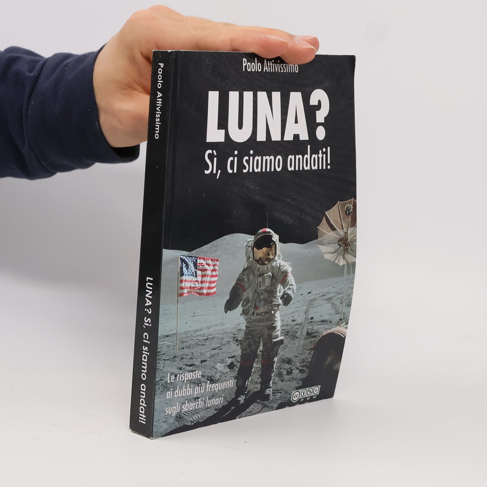 Paolo Attivissimo Luna? Sì, ci siamo andati! Le risposte ai dubbi più frequenti sugli sbarchi lunari