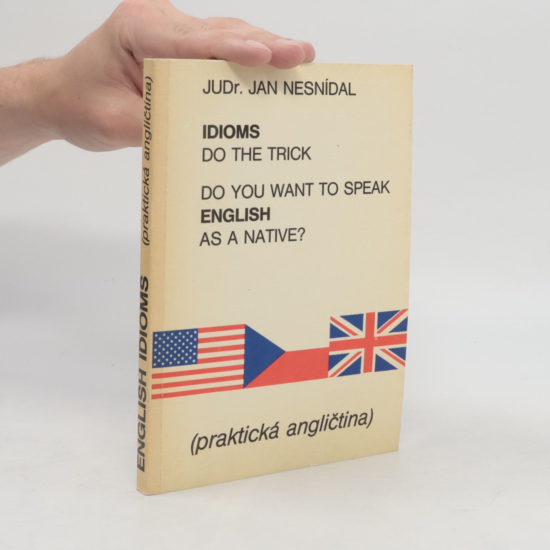 Jan Nesnídal Do you want to speak English as a native? Idioms do the trick. Praktická angličtina