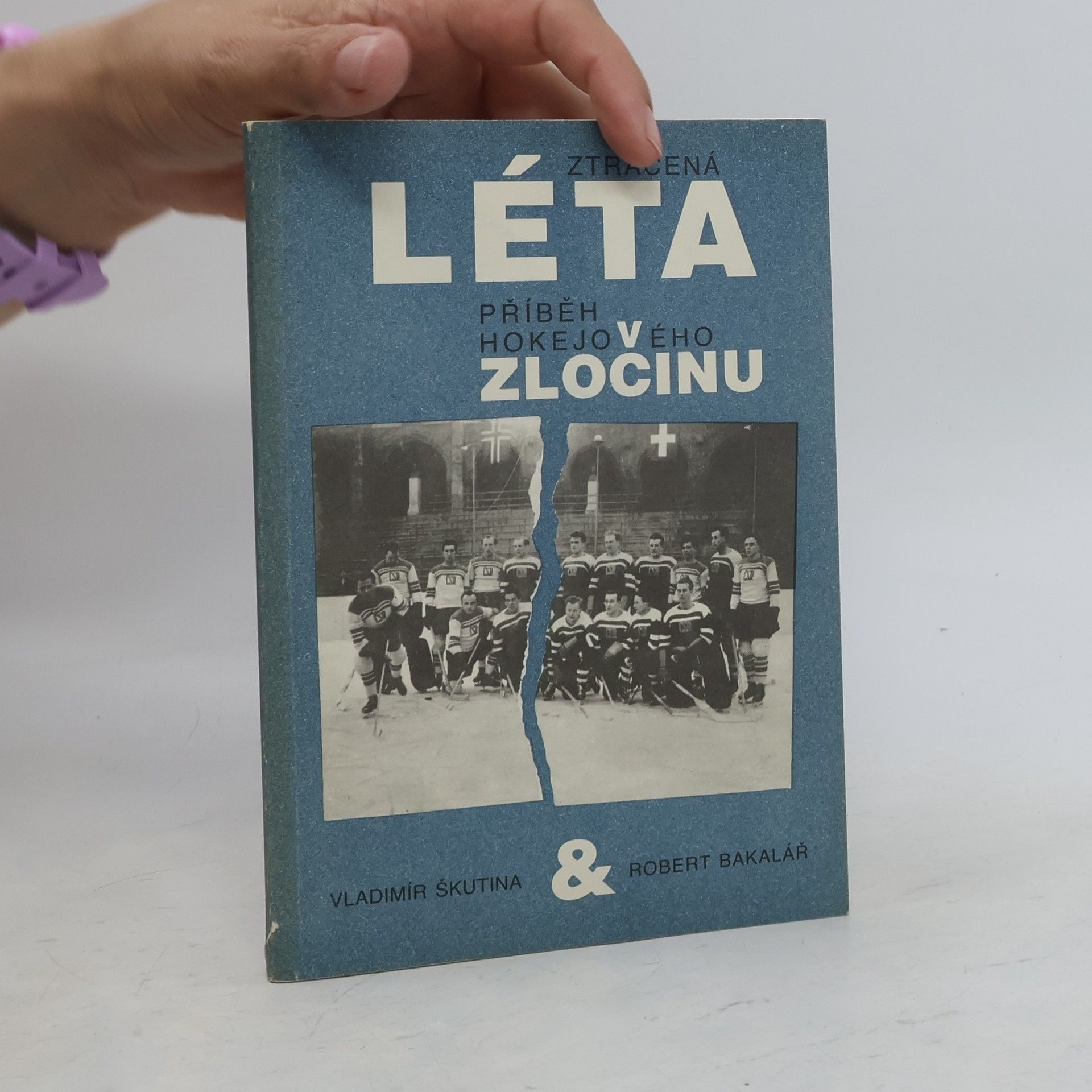 Robert Bakalář Ztracená léta. Příběh hokejového zločinu