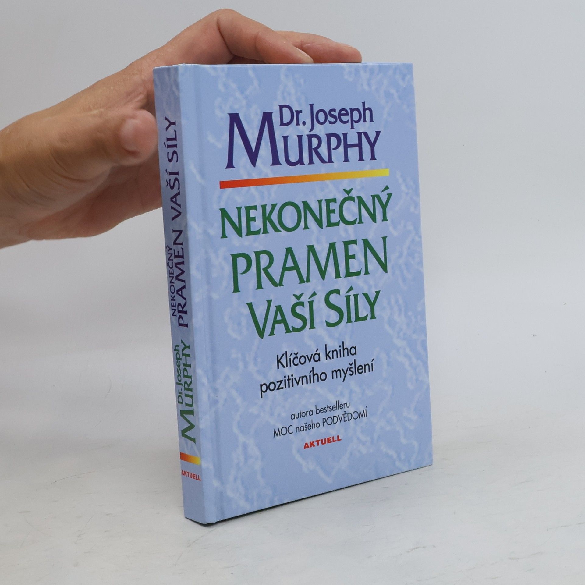 Joseph Murphy Nekonečný pramen vaší síly: Klíčová kniha pozitivního myšlení