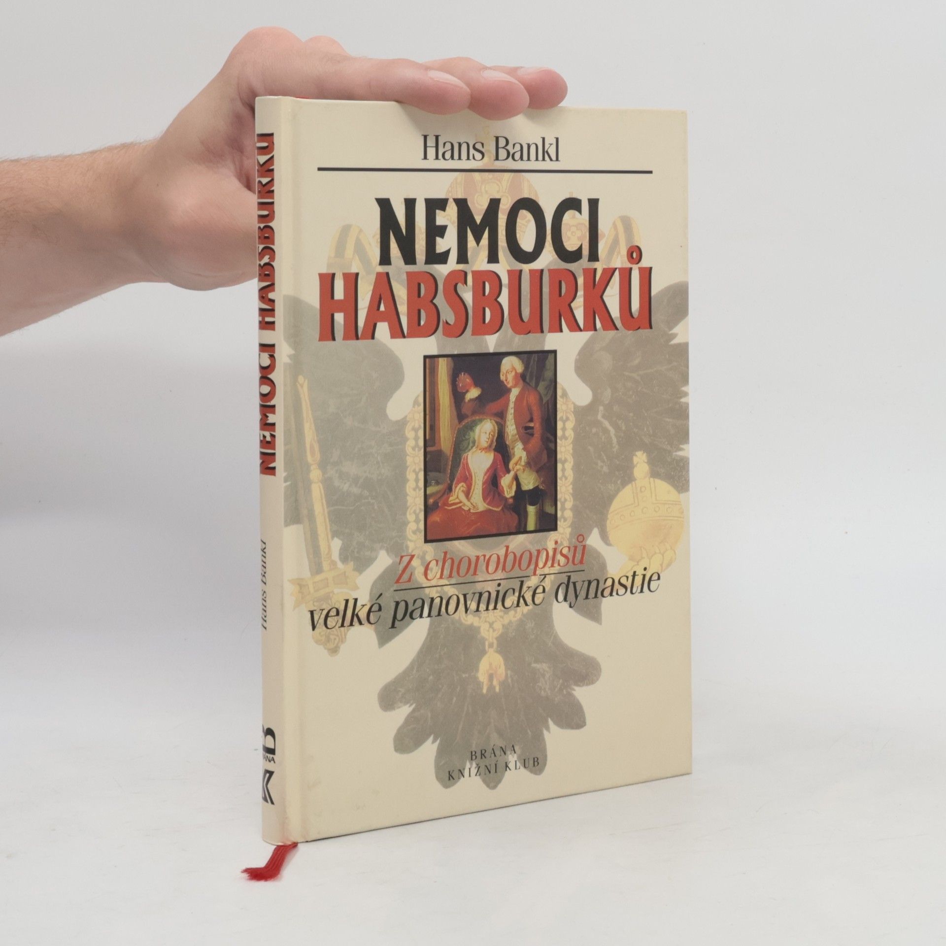 Hans Bankl Nemoci Habsburků. Z chorobopisů velké panovnické dynastie