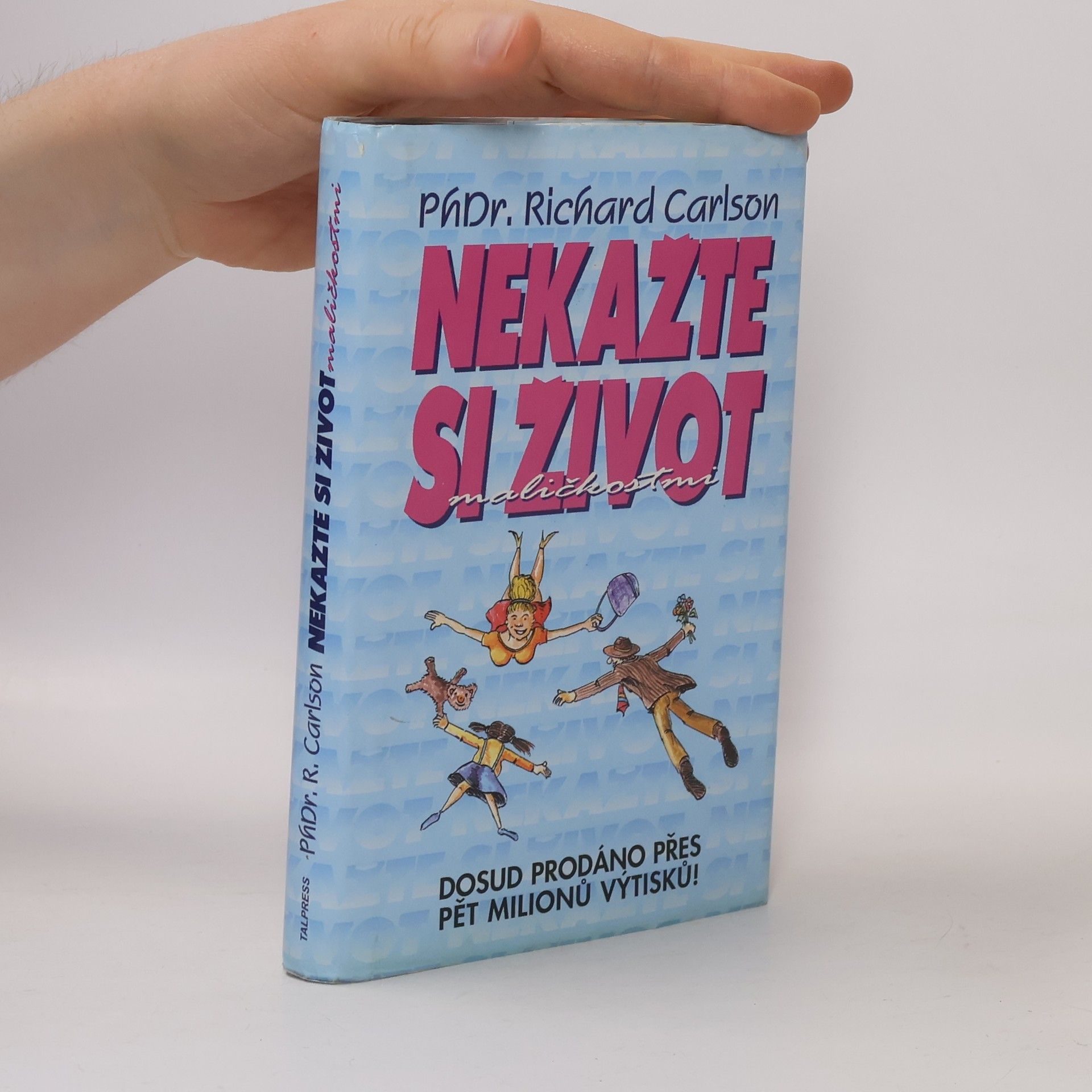 Richard Carlson Nekažte si život maličkostmi