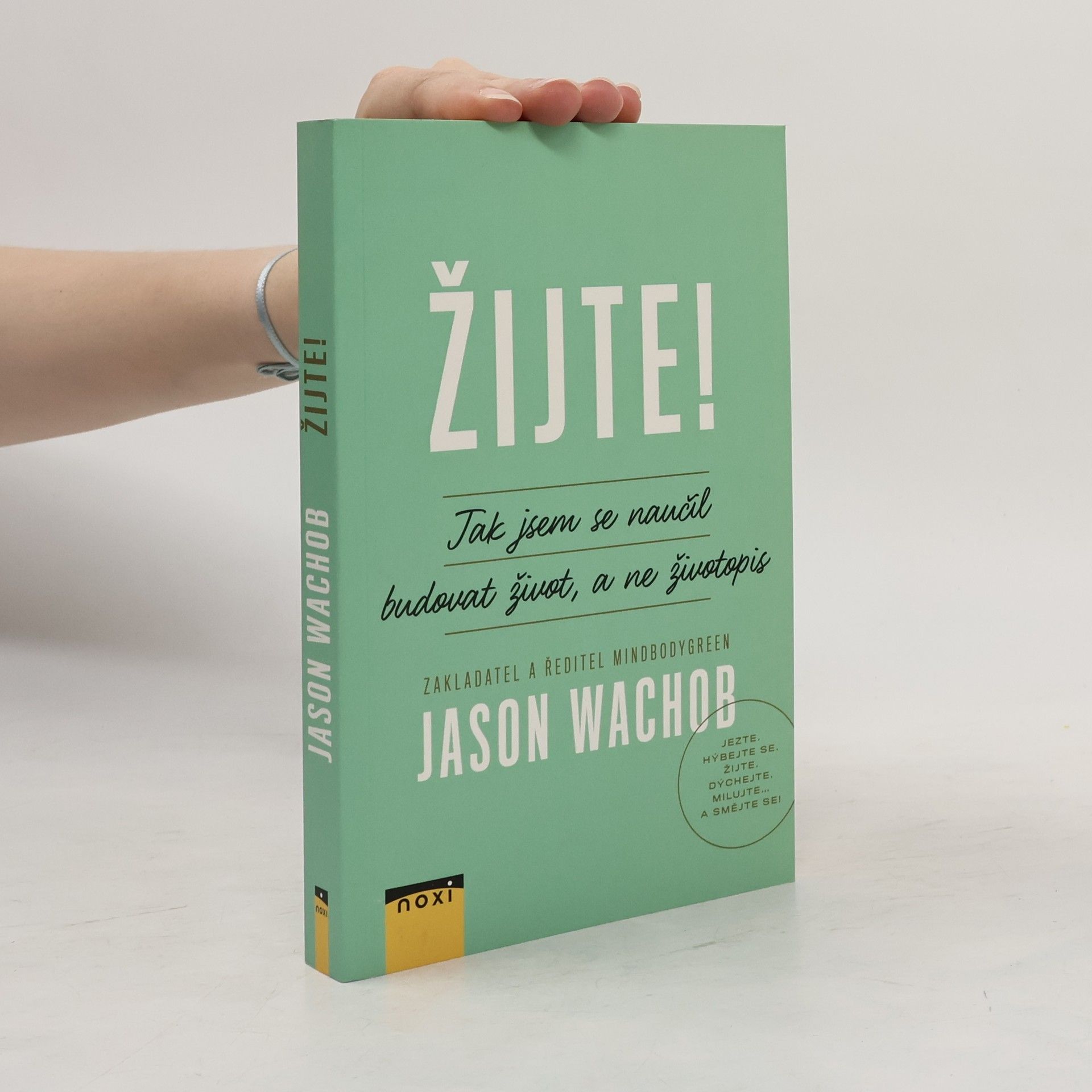 Jason Wachob Žijte! Jak se naučit budovat život, a ne životopis