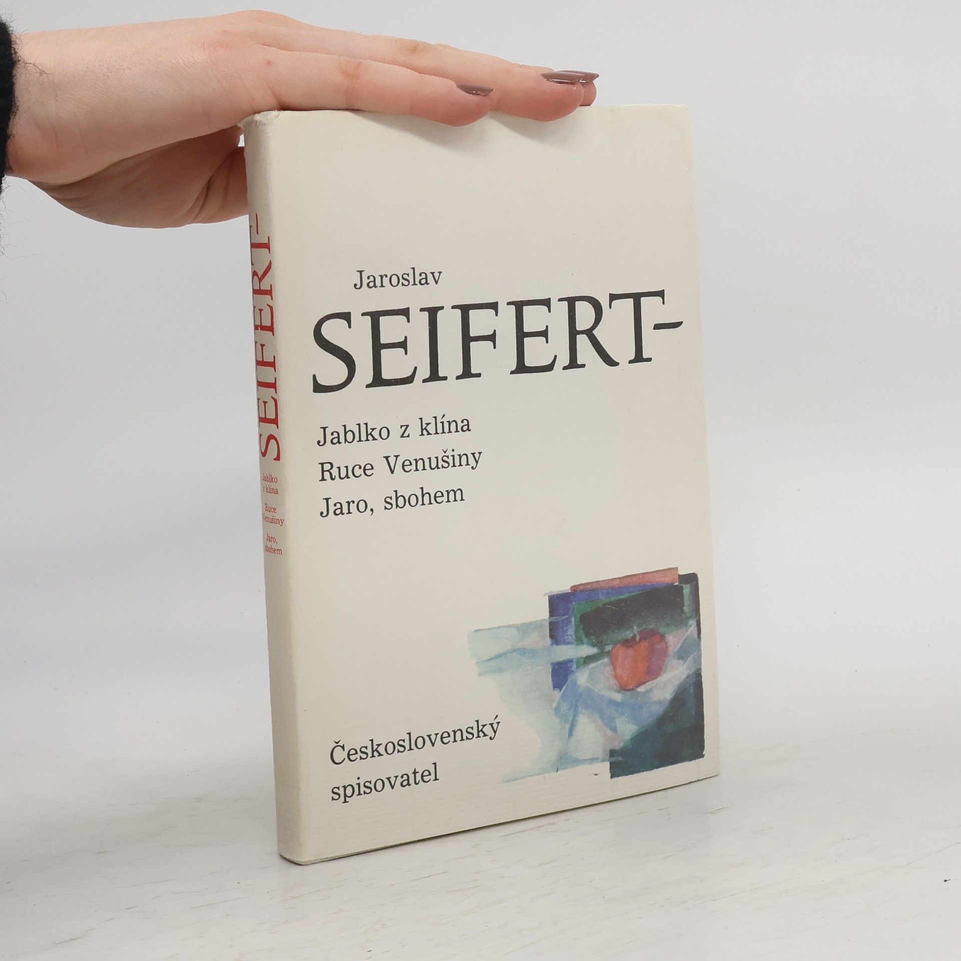 Jaroslav Seifert Jablko z klína. Ruce Venušiny. Jaro, sbohem.