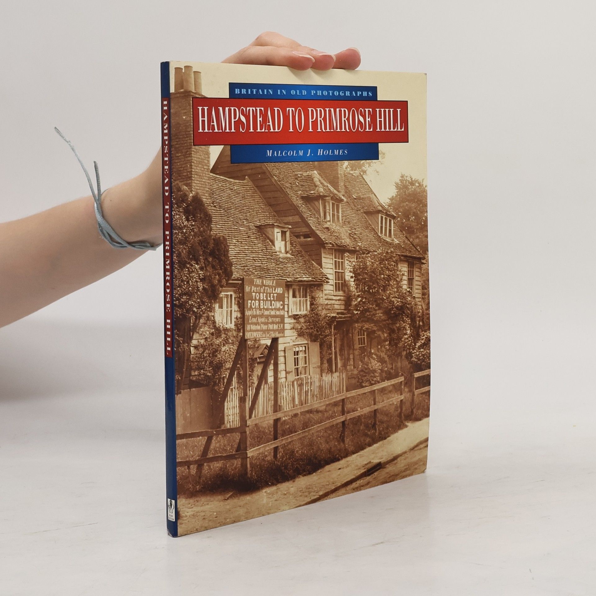 Malcolm J. Holmes Britain in Old Photographs: Hampstead to Primrose Hill