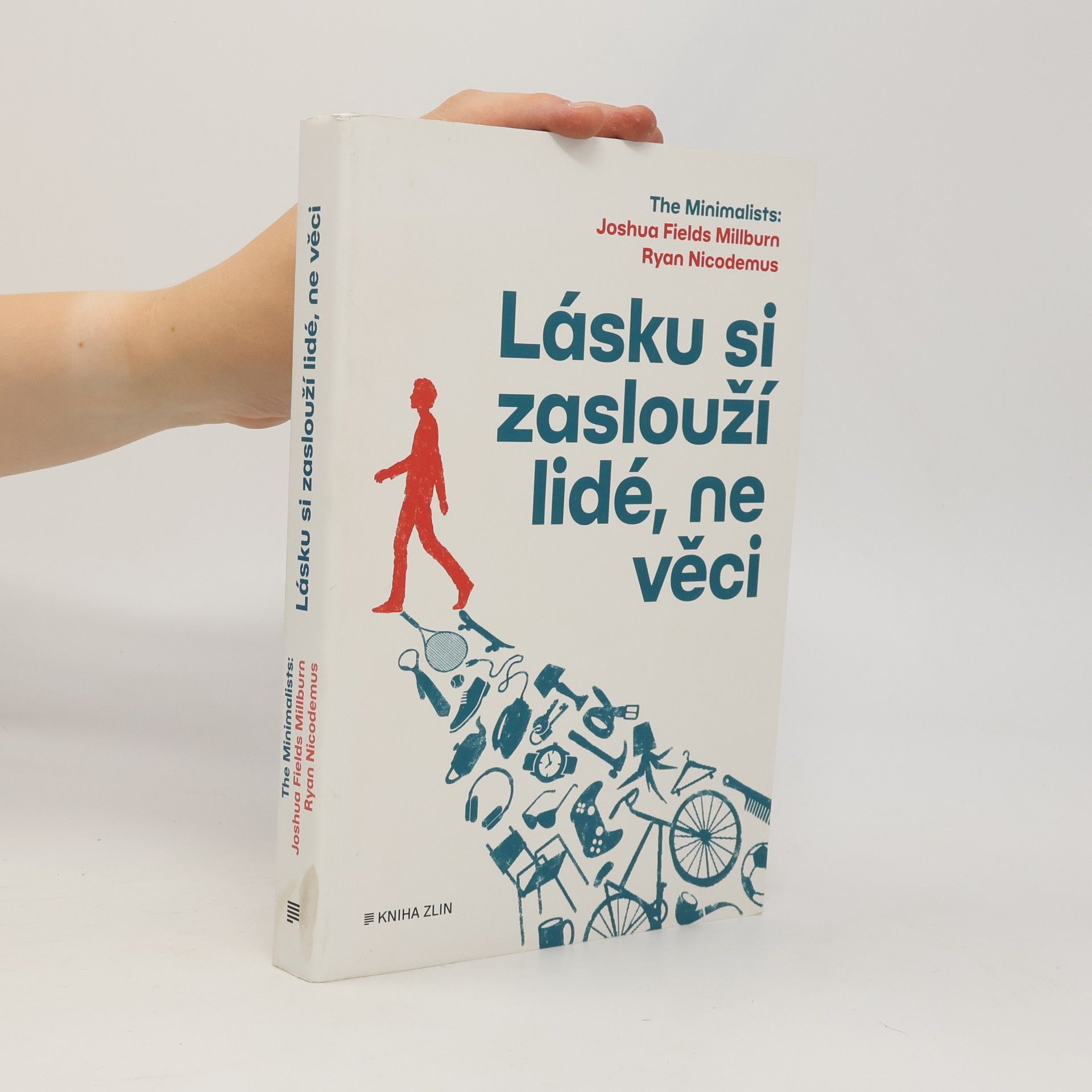 Joshua Fields Millburn Lásku si zaslouží lidé, ne věci : The Minimalists