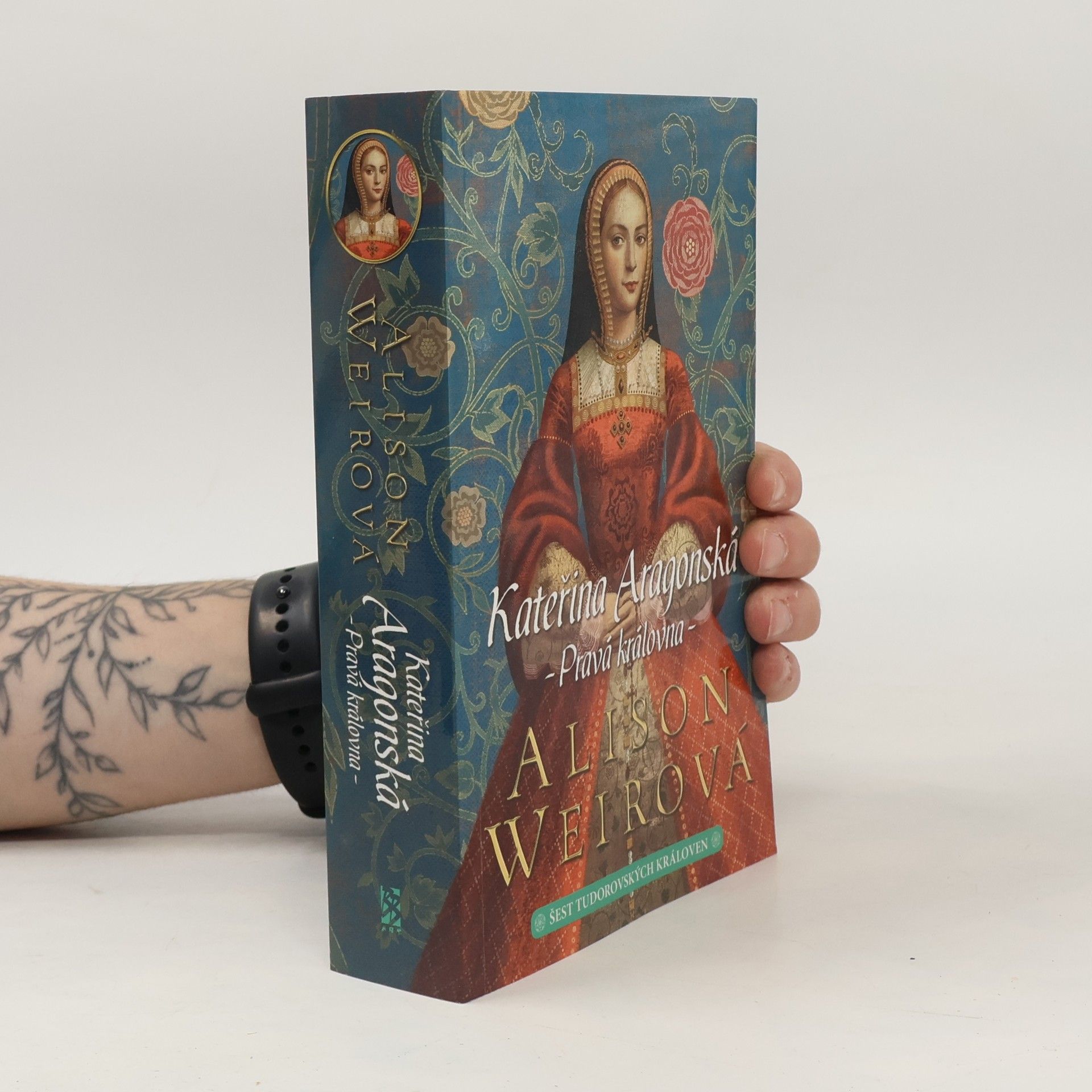 Alison Weir Šest tudorovských královen. Kateřina Aragonská: Pravá královna