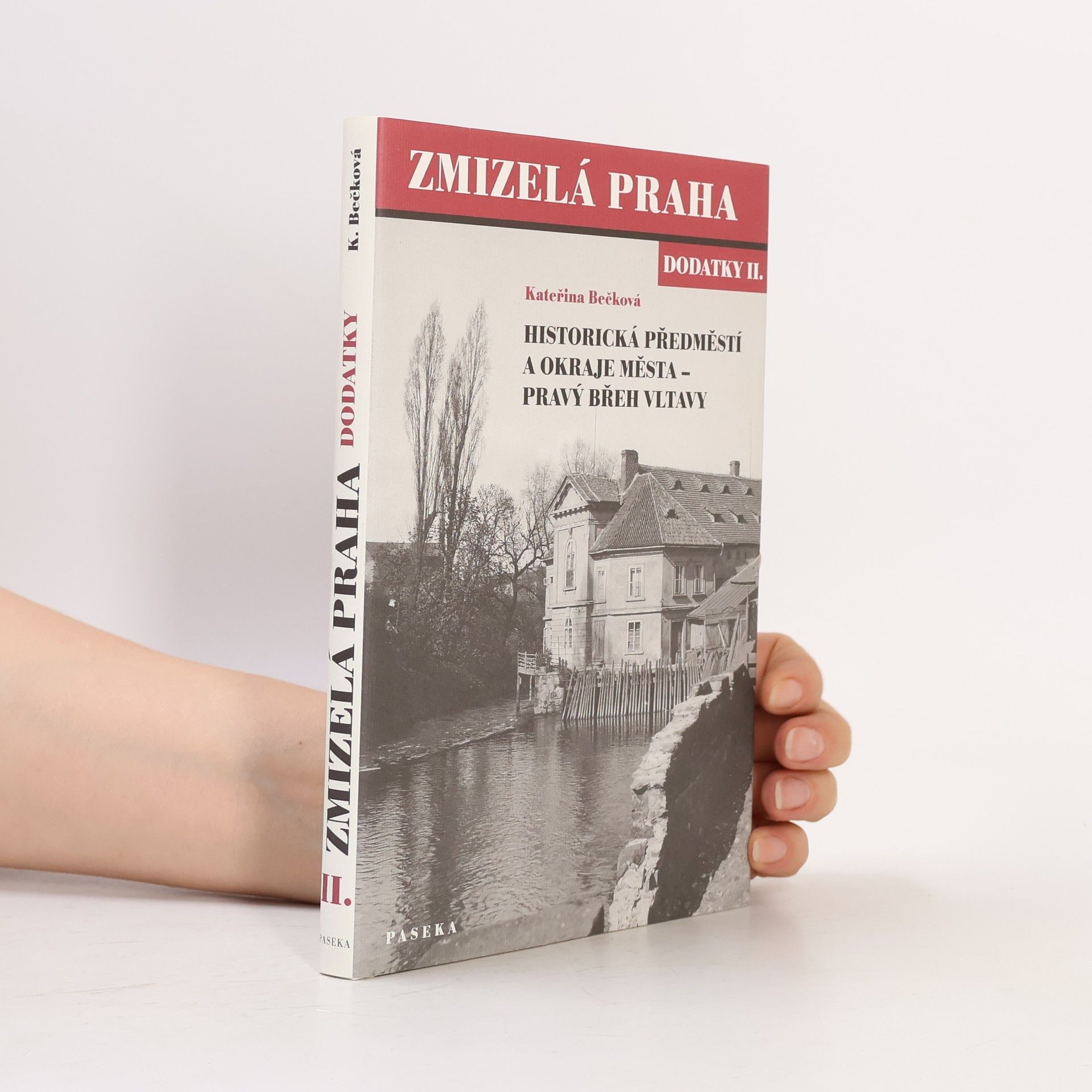 Kateřina Bečková Zmizelá Praha. Dodatky II., Historická předměstí a okraje města - pravý břeh Vltavy