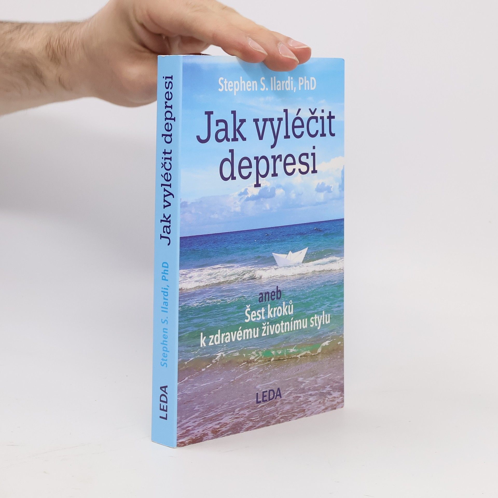 Stephen S. Ilardi Jak vyléčit depresi, aneb, Šest kroků k zdravému životnímu stylu