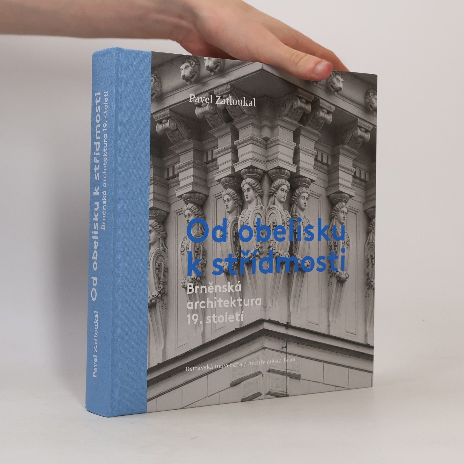 Pavel Zatloukal Od obelisku k střídmosti : brněnská architektura 19. století
