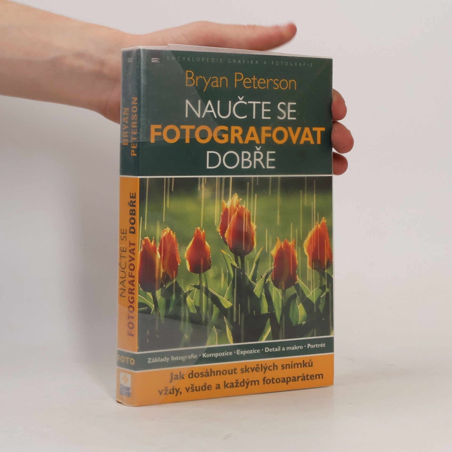 Bryan F. Peterson Naučte se fotografovat dobře: Jak dosáhnout skvělých snímků vždy, všude a každým fotoaparátem