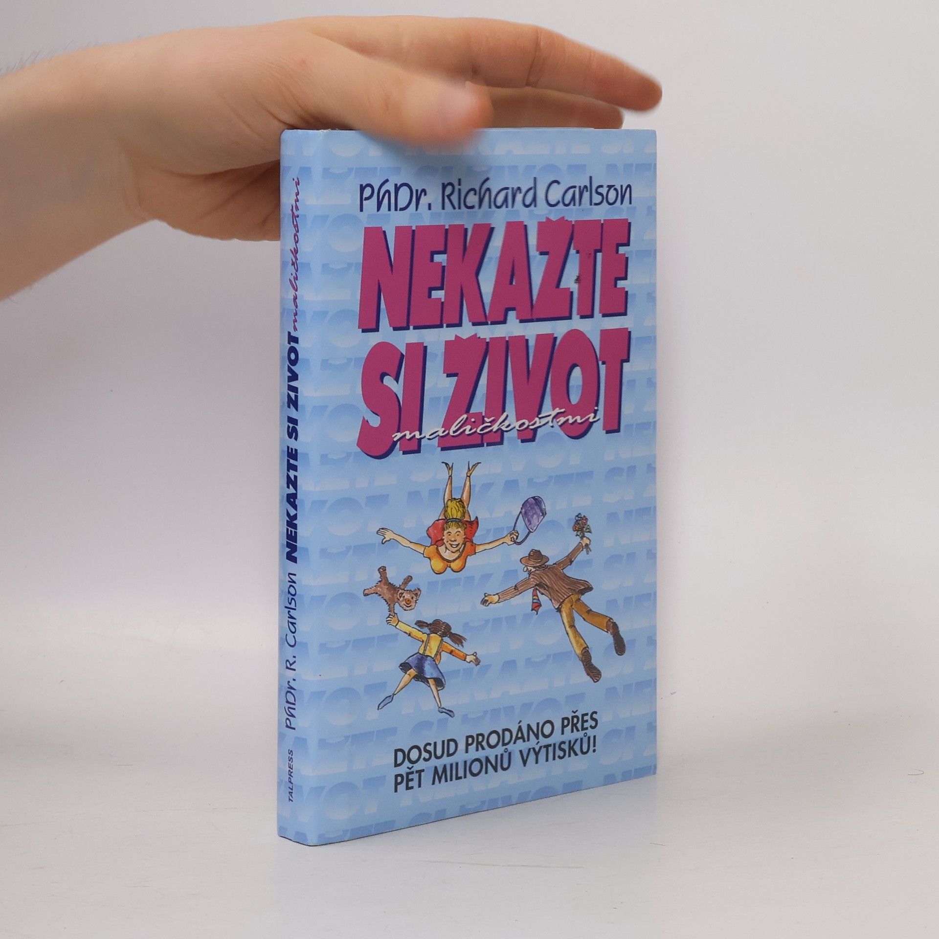 Richard Carlson Nekažte si život maličkostmi