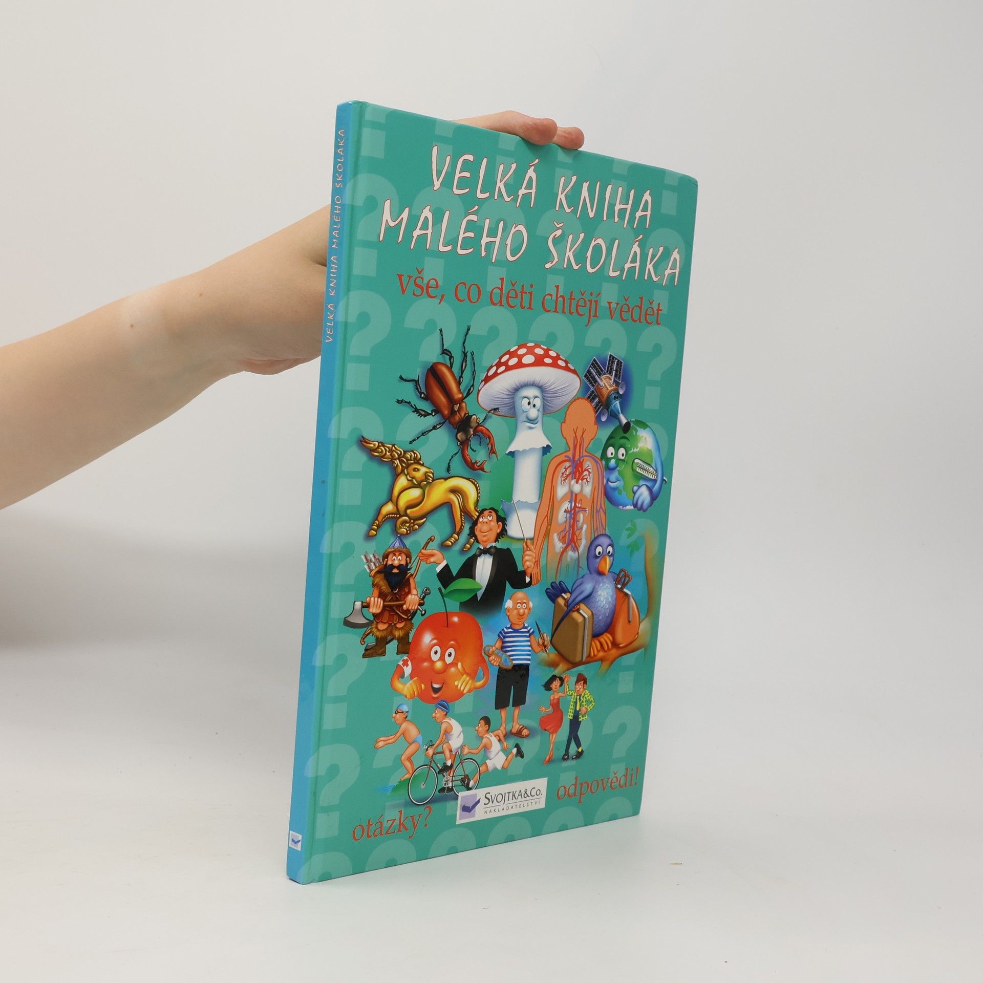 Various authors Velká kniha malého školáka : vše, co děti chtějí vědět