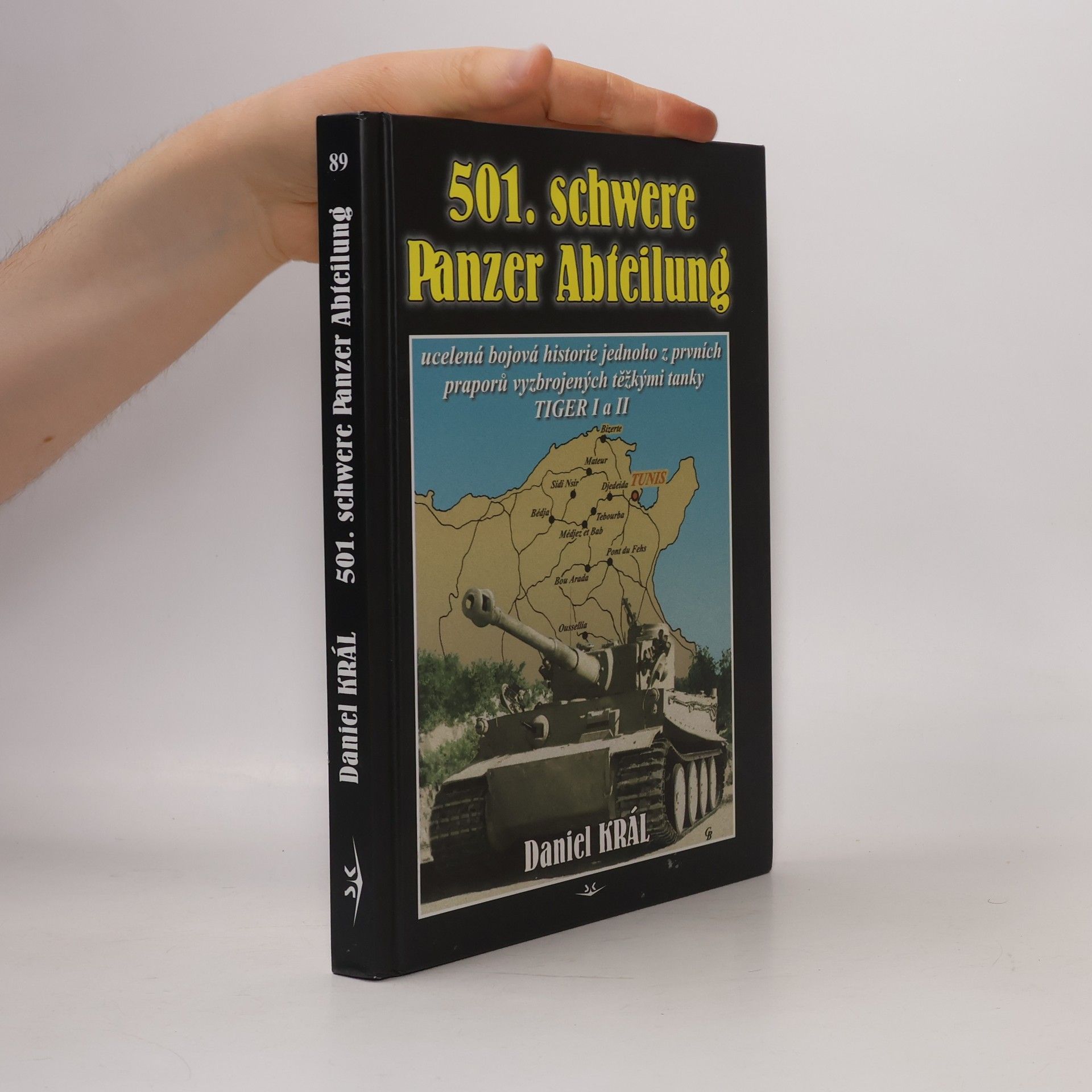 Daniel Král 501. schwere Panzer Abteilung: Ucelená bojová historie jednoho z prvních praporů vyzbrojených těžkými tanky TIGER I a II