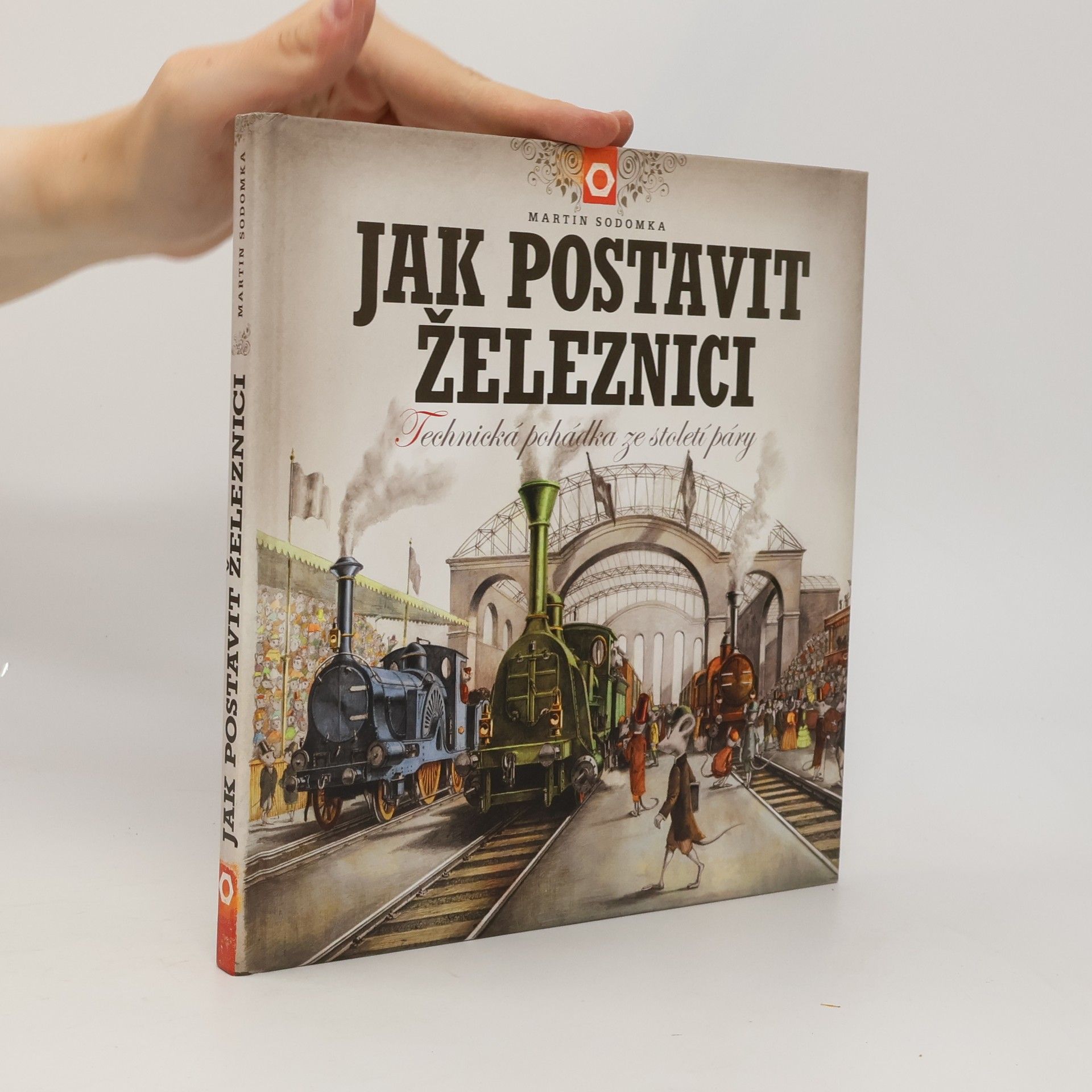 Martin Sodomka Jak postavit železnici. Technická pohádka ze století páry